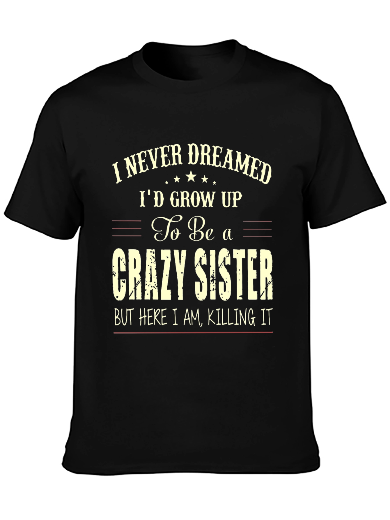 Crazy Sister T-Shirt - I Never Dreamed