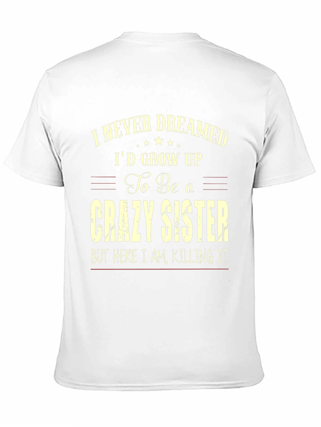 Crazy Sister T-Shirt - I Never Dreamed