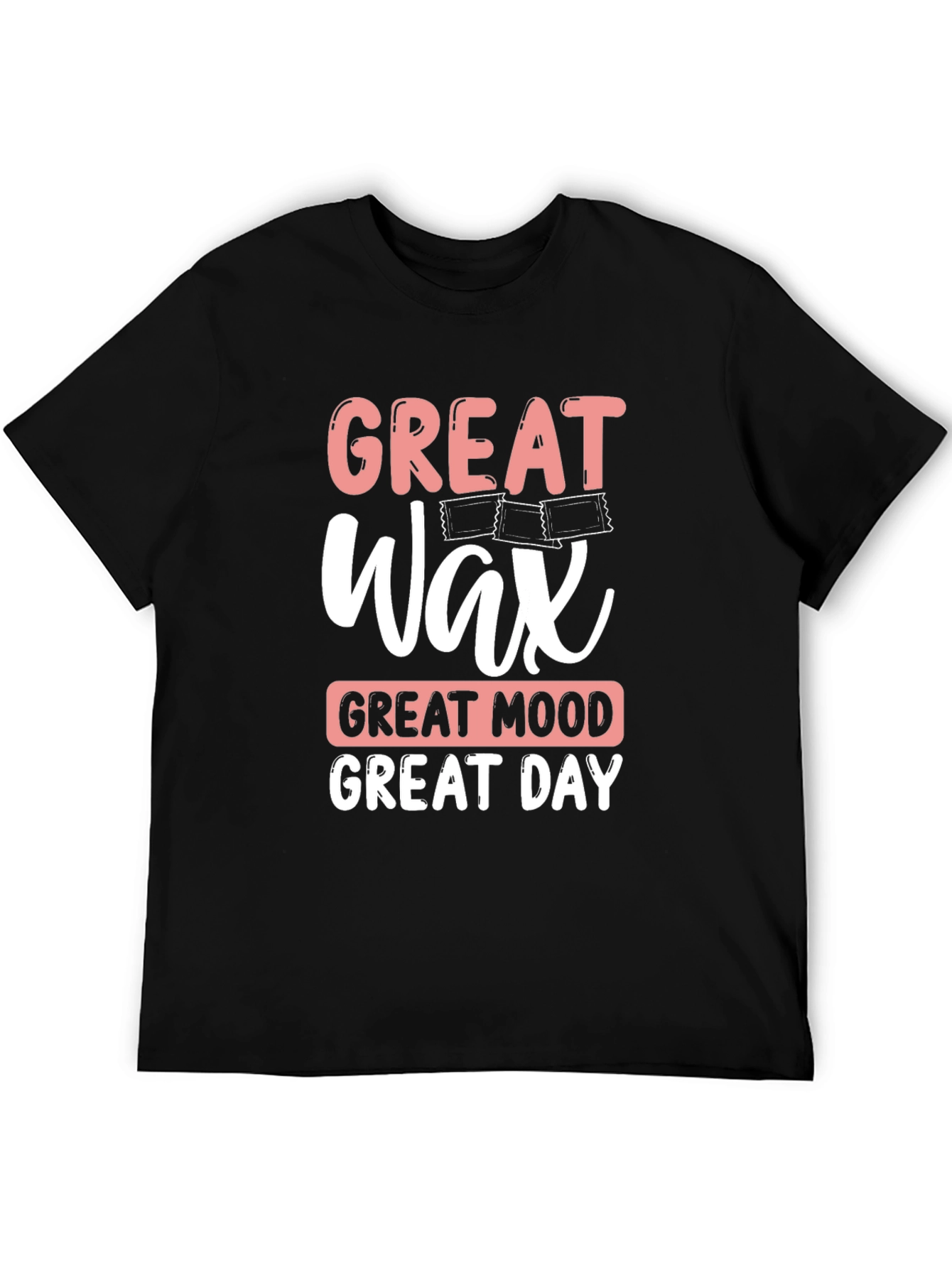 Great Wax Great Mood Great Day T-Shirt