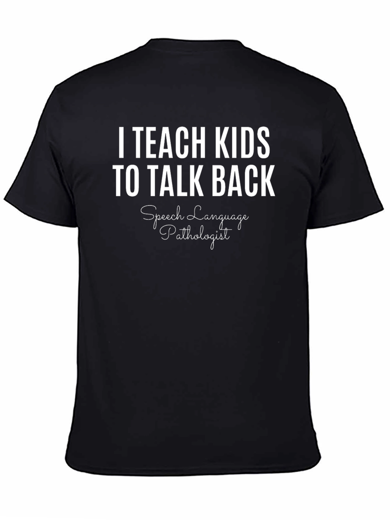 I Teach Kids to Talk Back Speech Pathologist T-Shirt