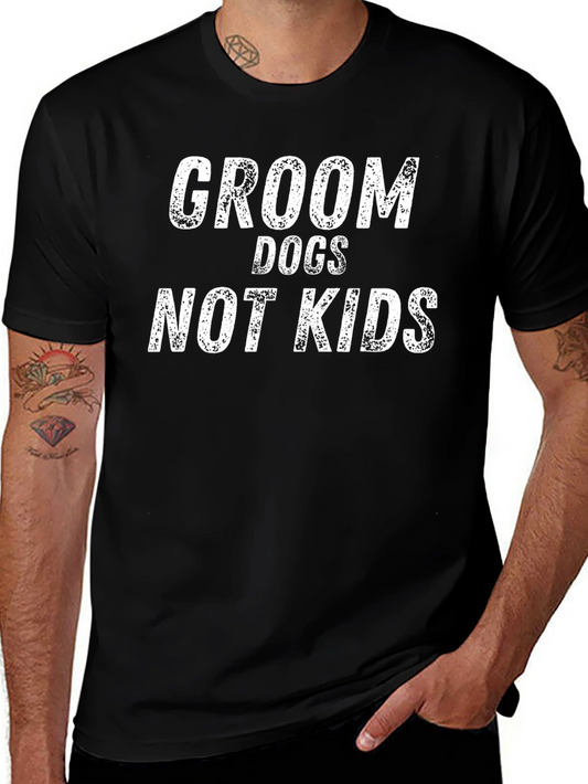 Groom Dogs Not Kids T-Shirt - Funny Dog Groomer Tee