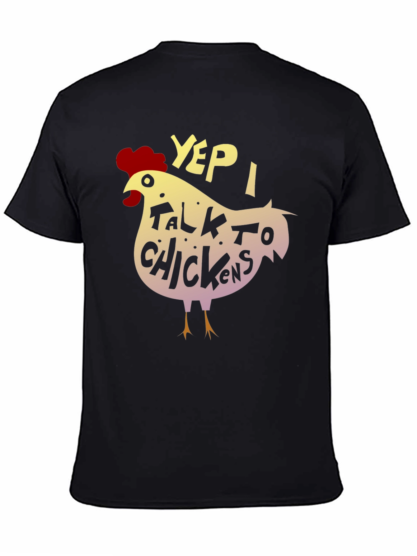 Yep I Talk to Chickens - Novelty Graphic T-Shirt