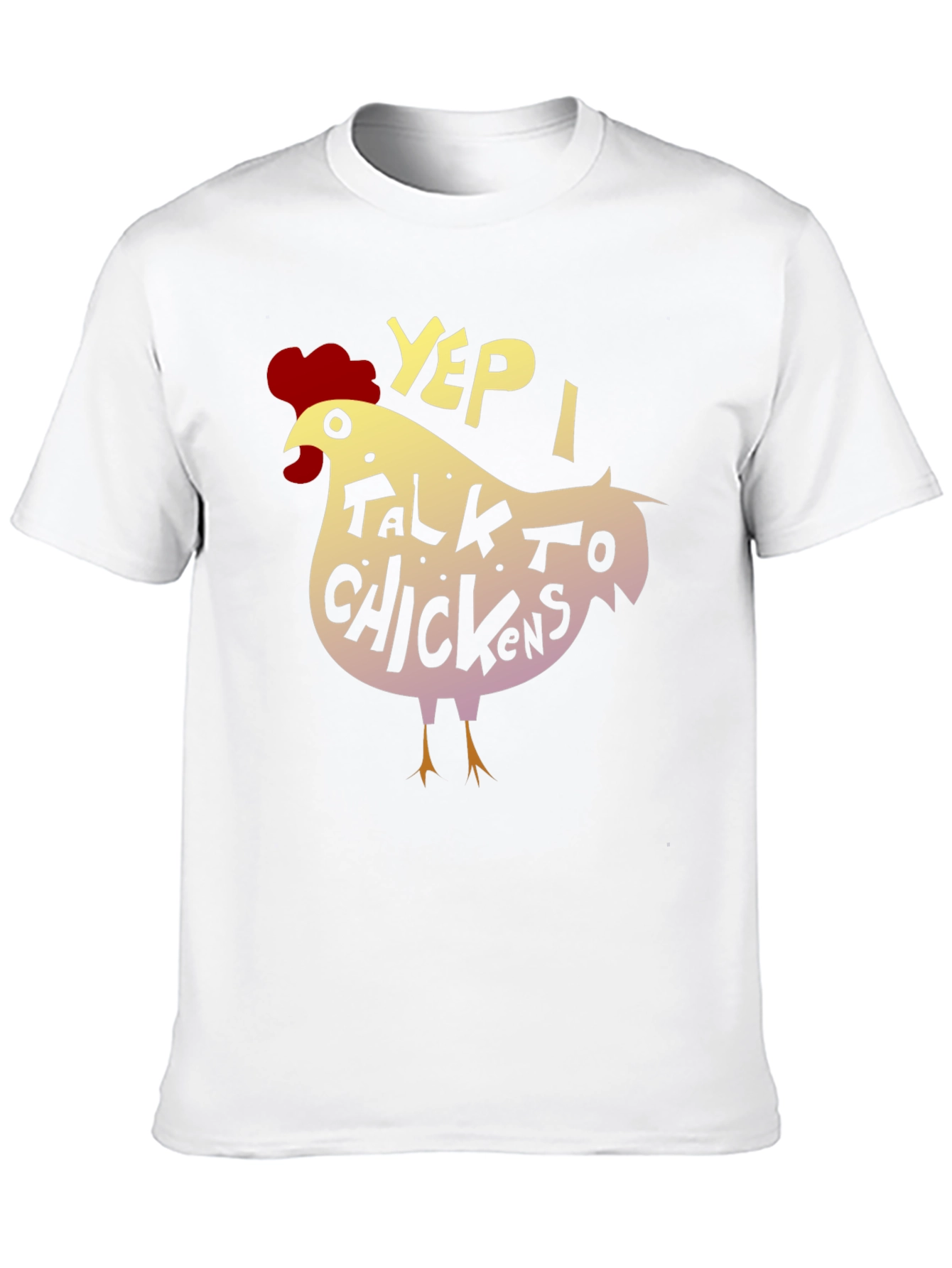 Yep I Talk to Chickens - Novelty Graphic T-Shirt