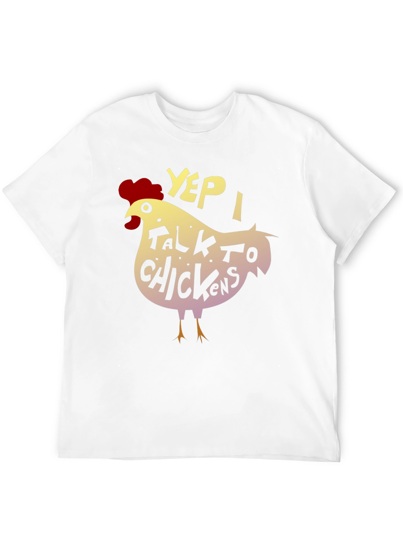 Yep I Talk to Chickens - Novelty Graphic T-Shirt