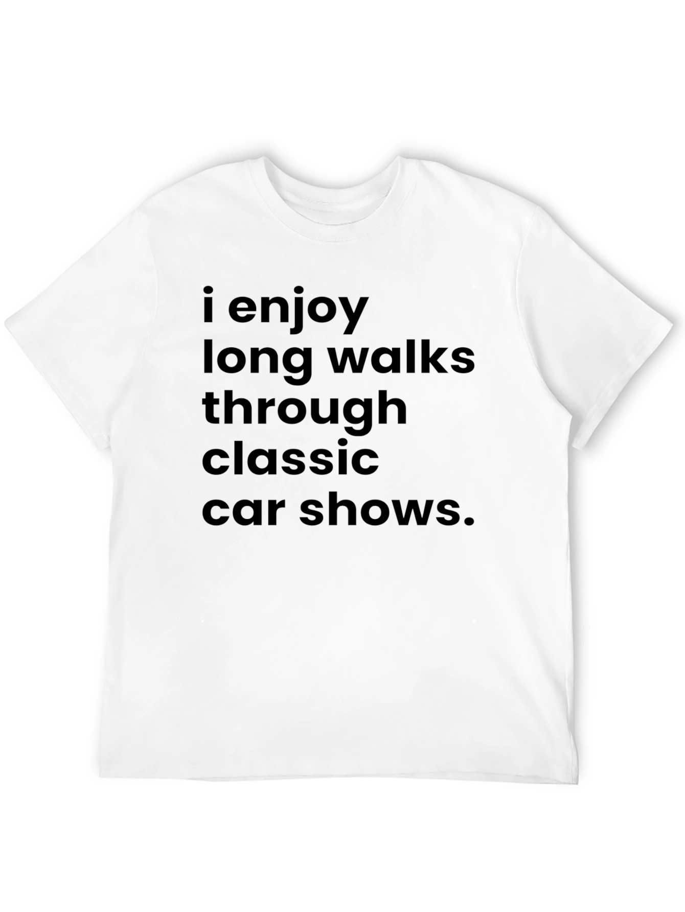 Classic Car Show T-Shirt: Enjoy Long Walks