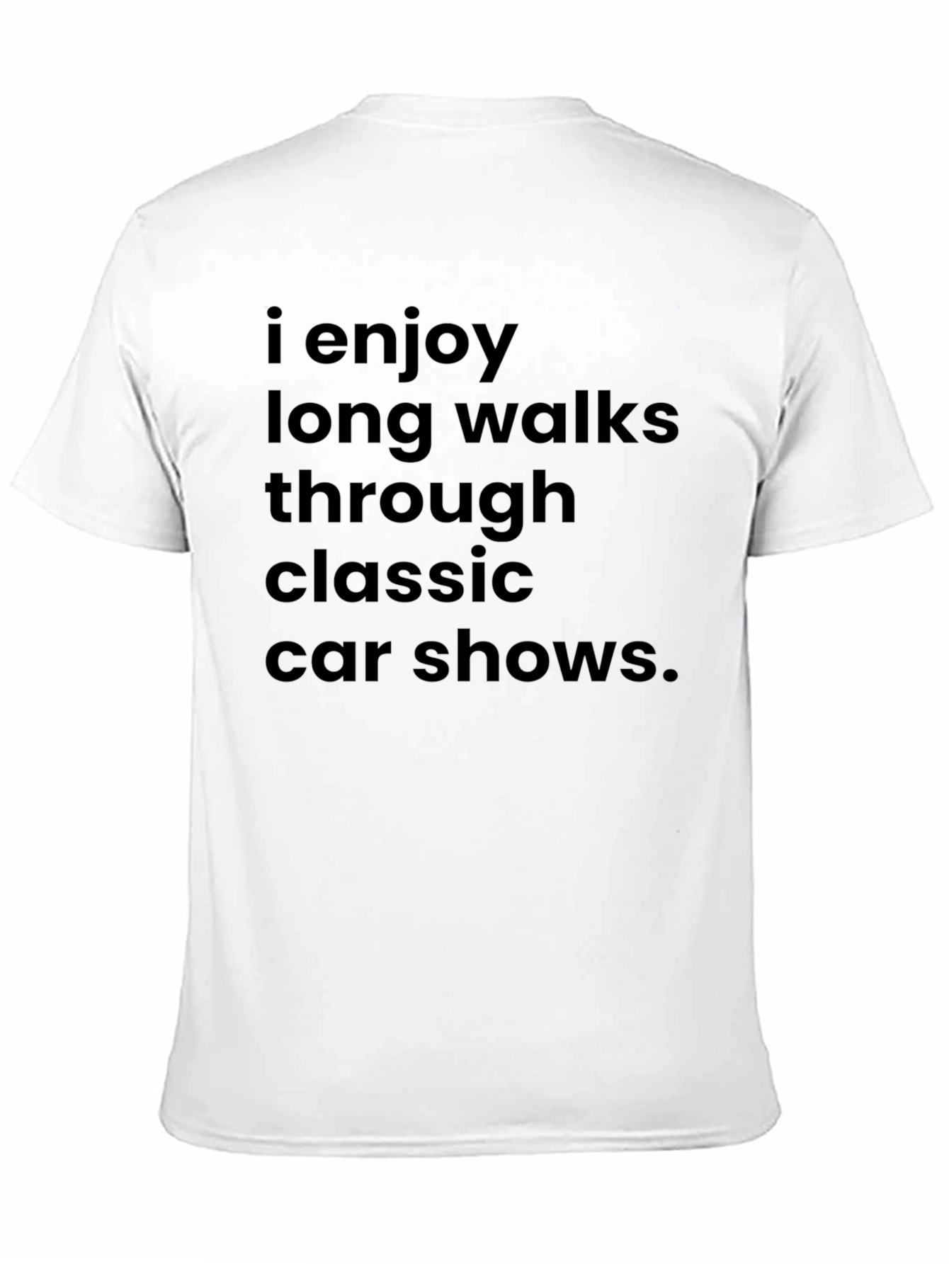Classic Car Show T-Shirt: Enjoy Long Walks