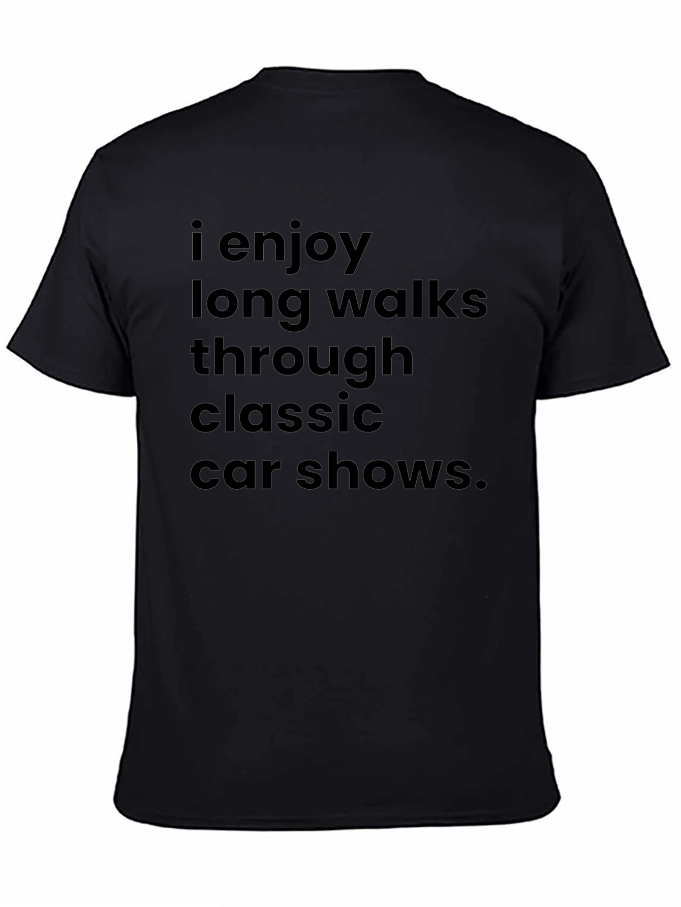 Classic Car Show T-Shirt: Enjoy Long Walks