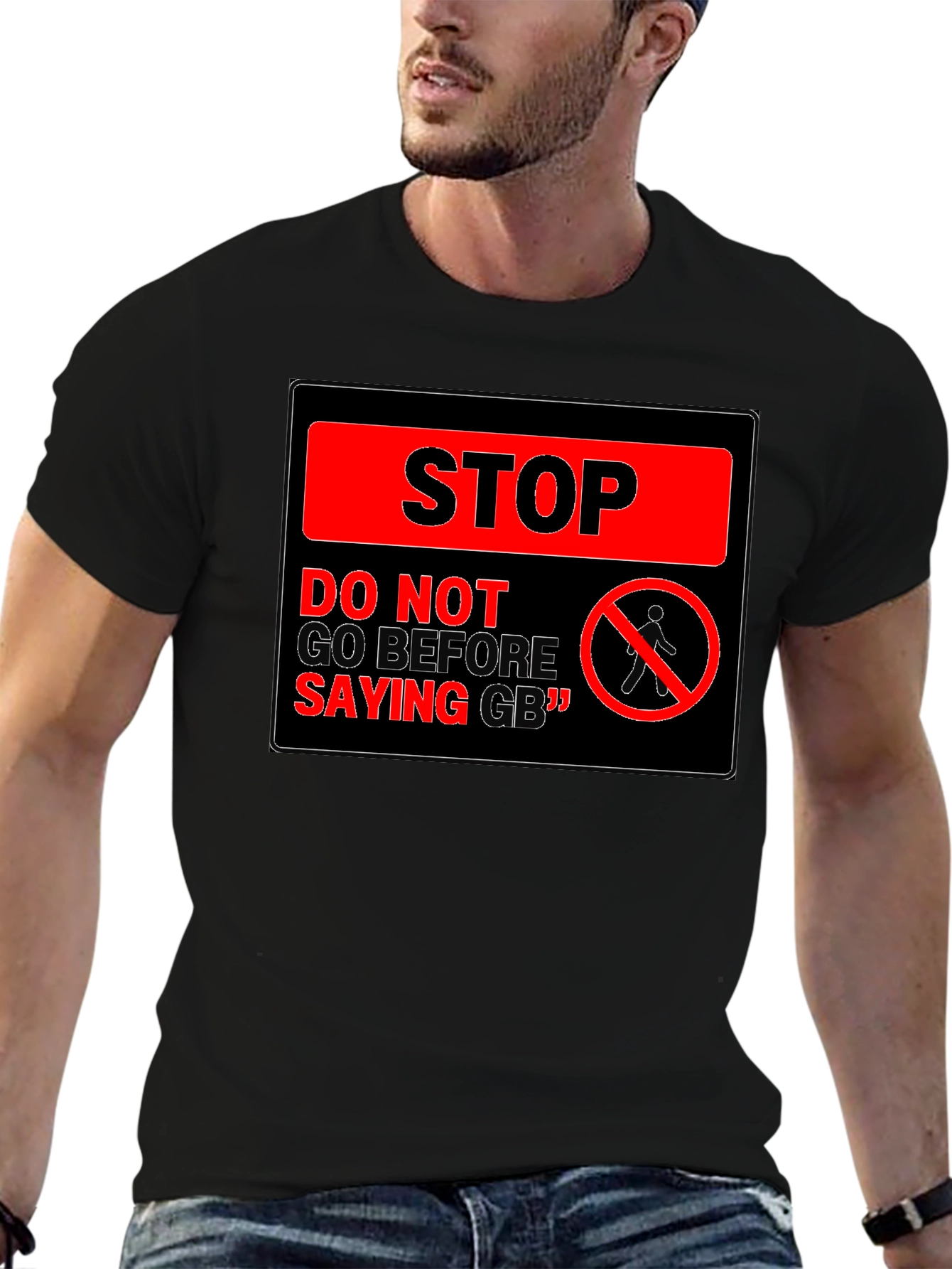 Stop! Do Not Go Before Saying GB T-Shirt