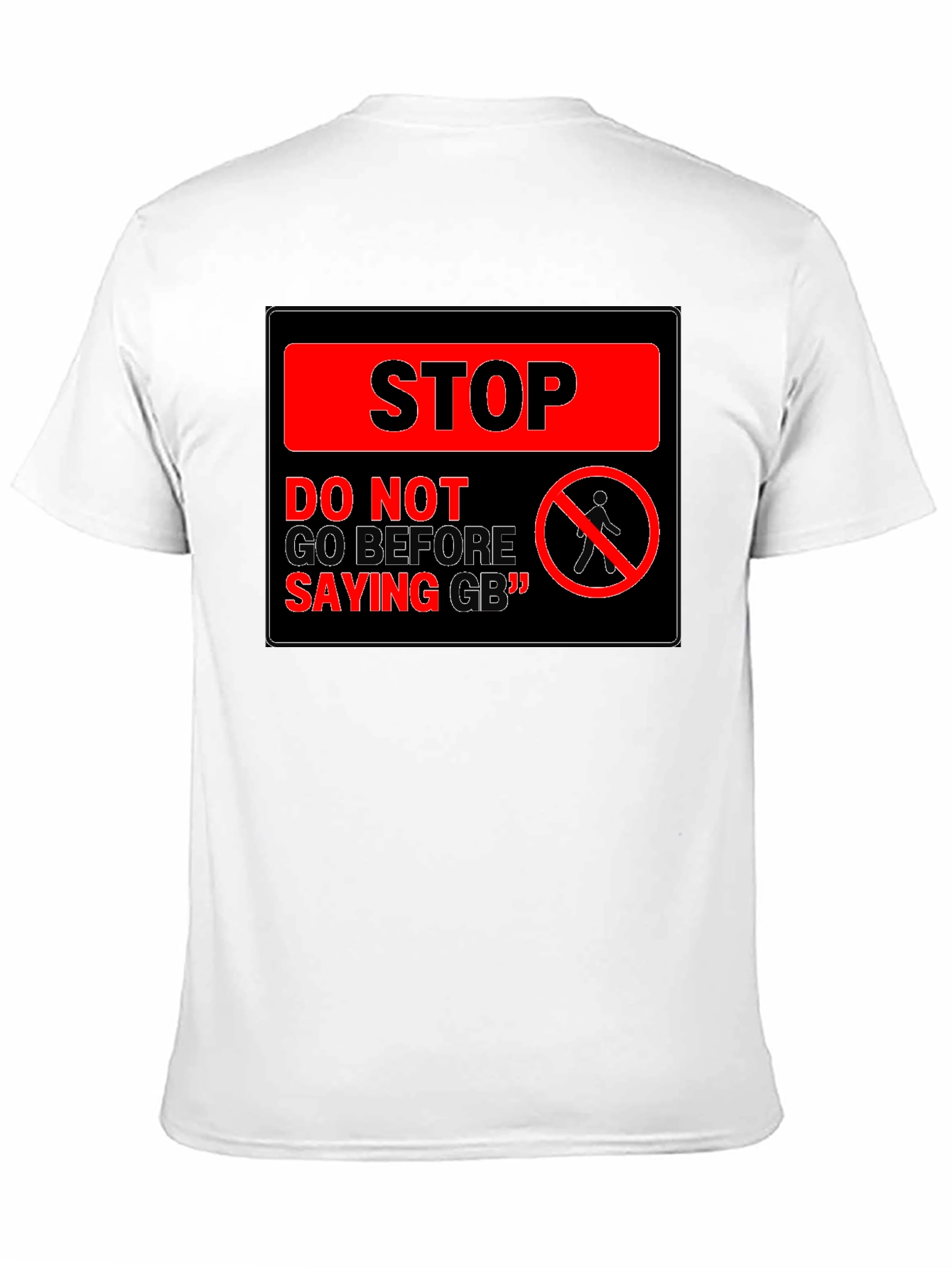 Stop! Do Not Go Before Saying GB T-Shirt