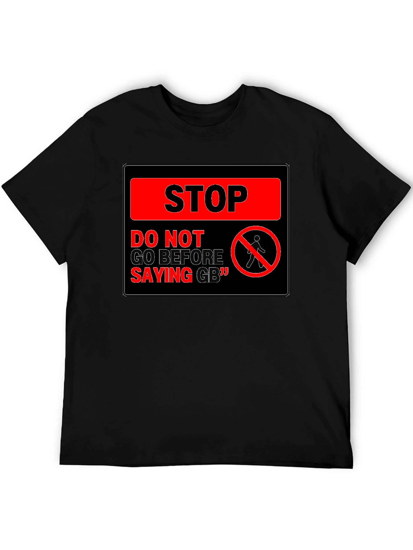 Stop! Do Not Go Before Saying GB T-Shirt