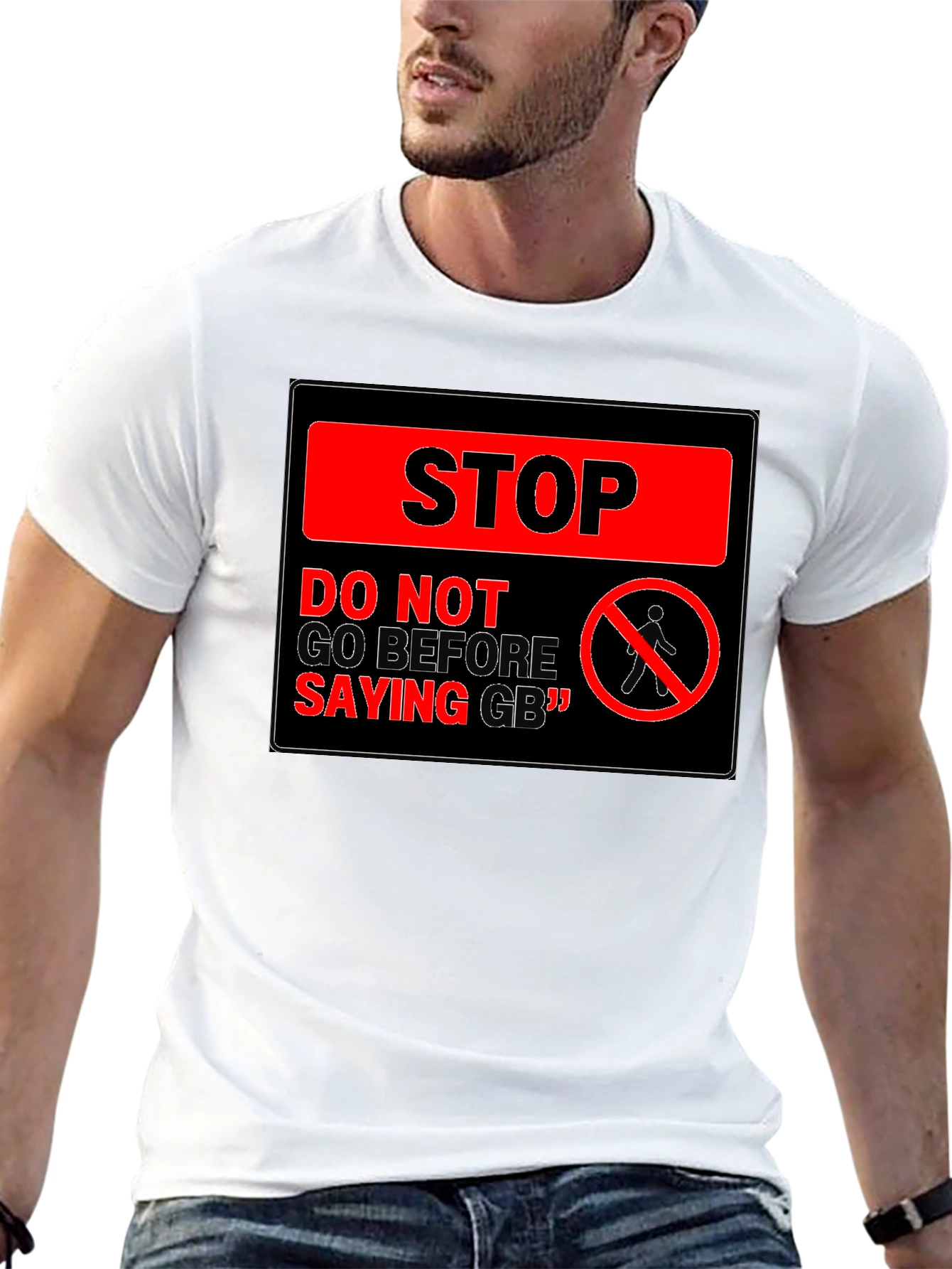 Stop! Do Not Go Before Saying GB T-Shirt