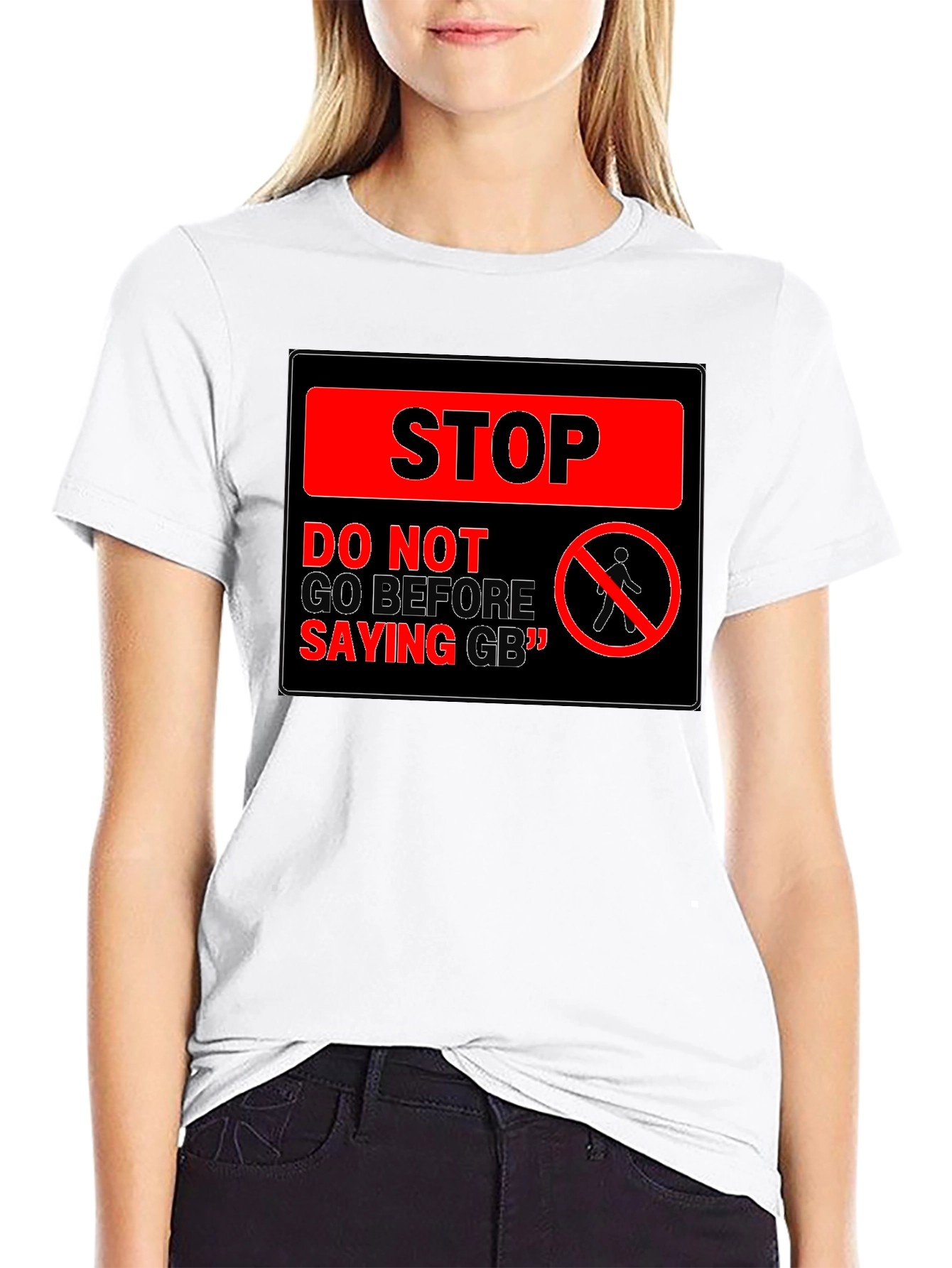 Stop! Do Not Go Before Saying GB T-Shirt