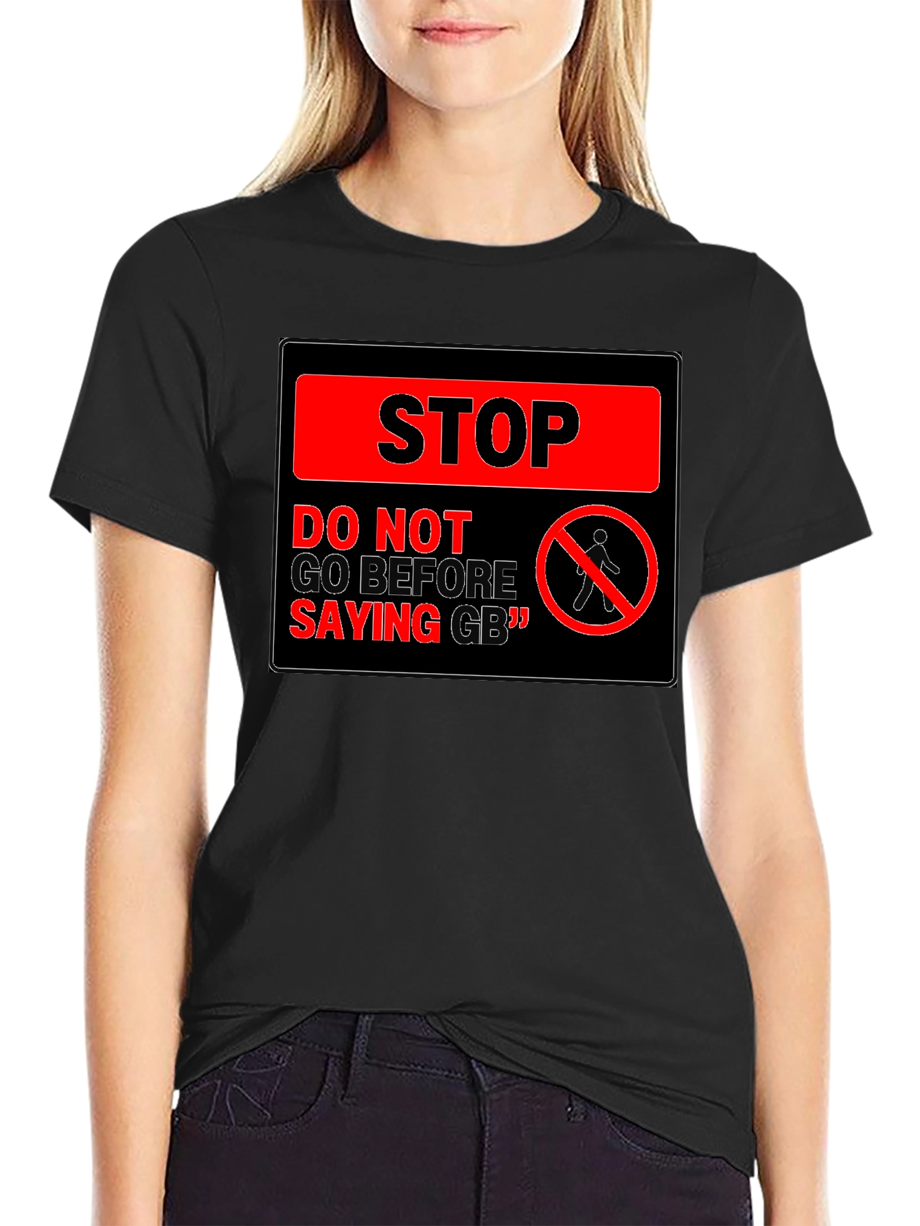 Stop! Do Not Go Before Saying GB T-Shirt