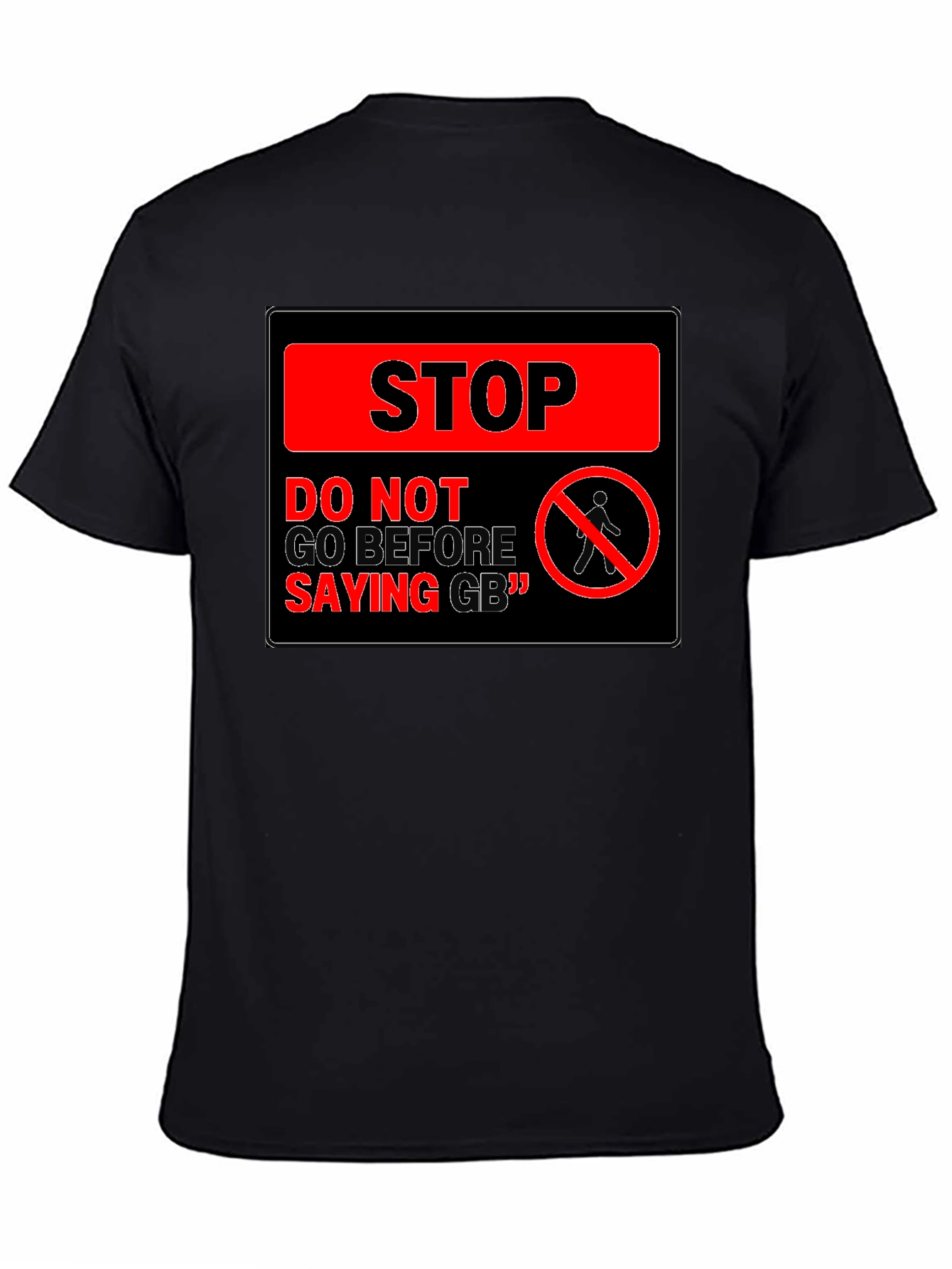 Stop! Do Not Go Before Saying GB T-Shirt