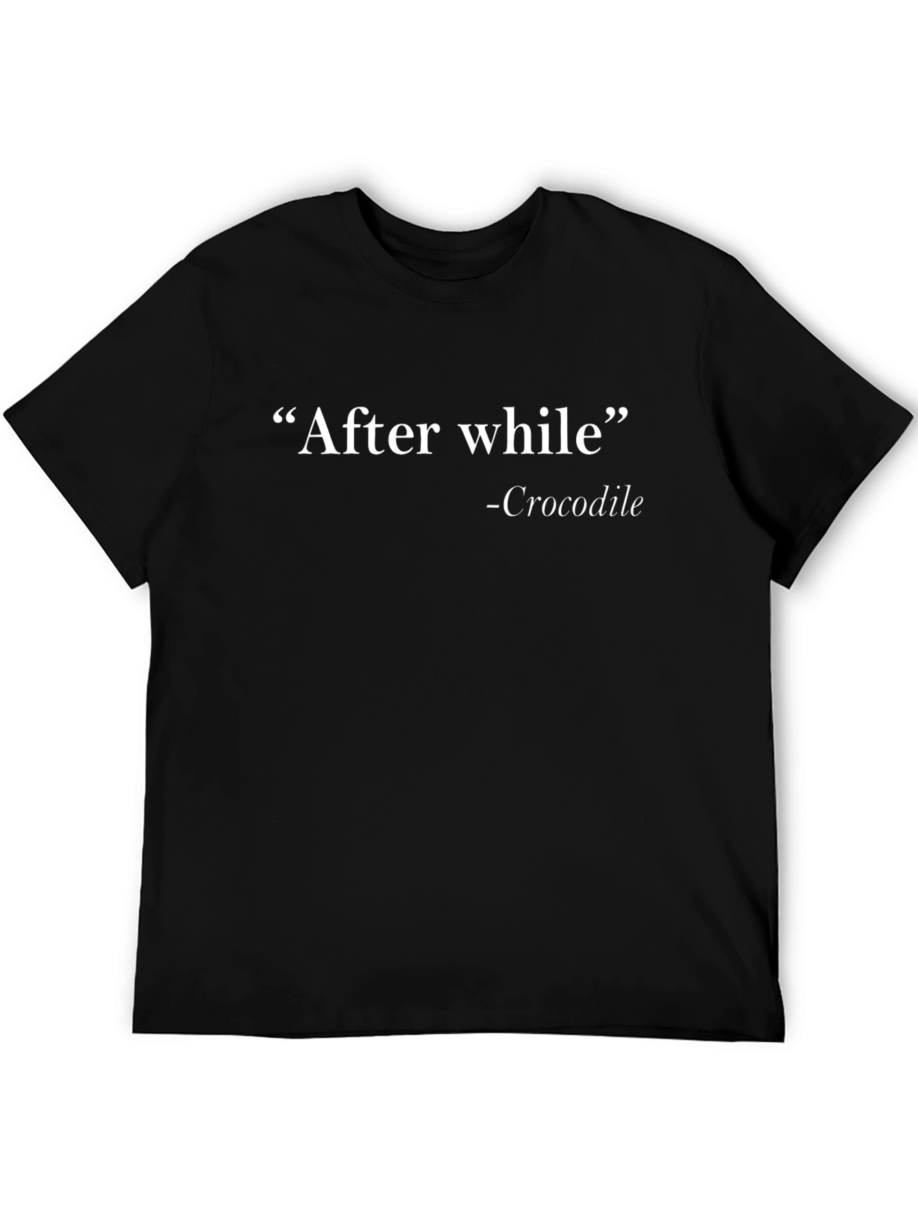 After While Crocodile T-Shirt - Funny Slogan Tee