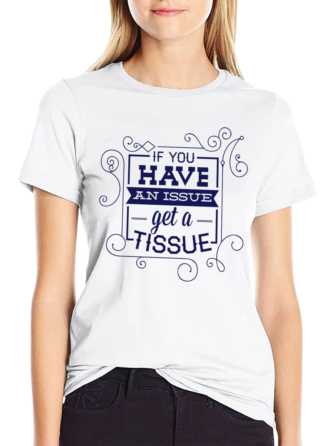 If You Have an Issue Get A Tissue T-Shirt