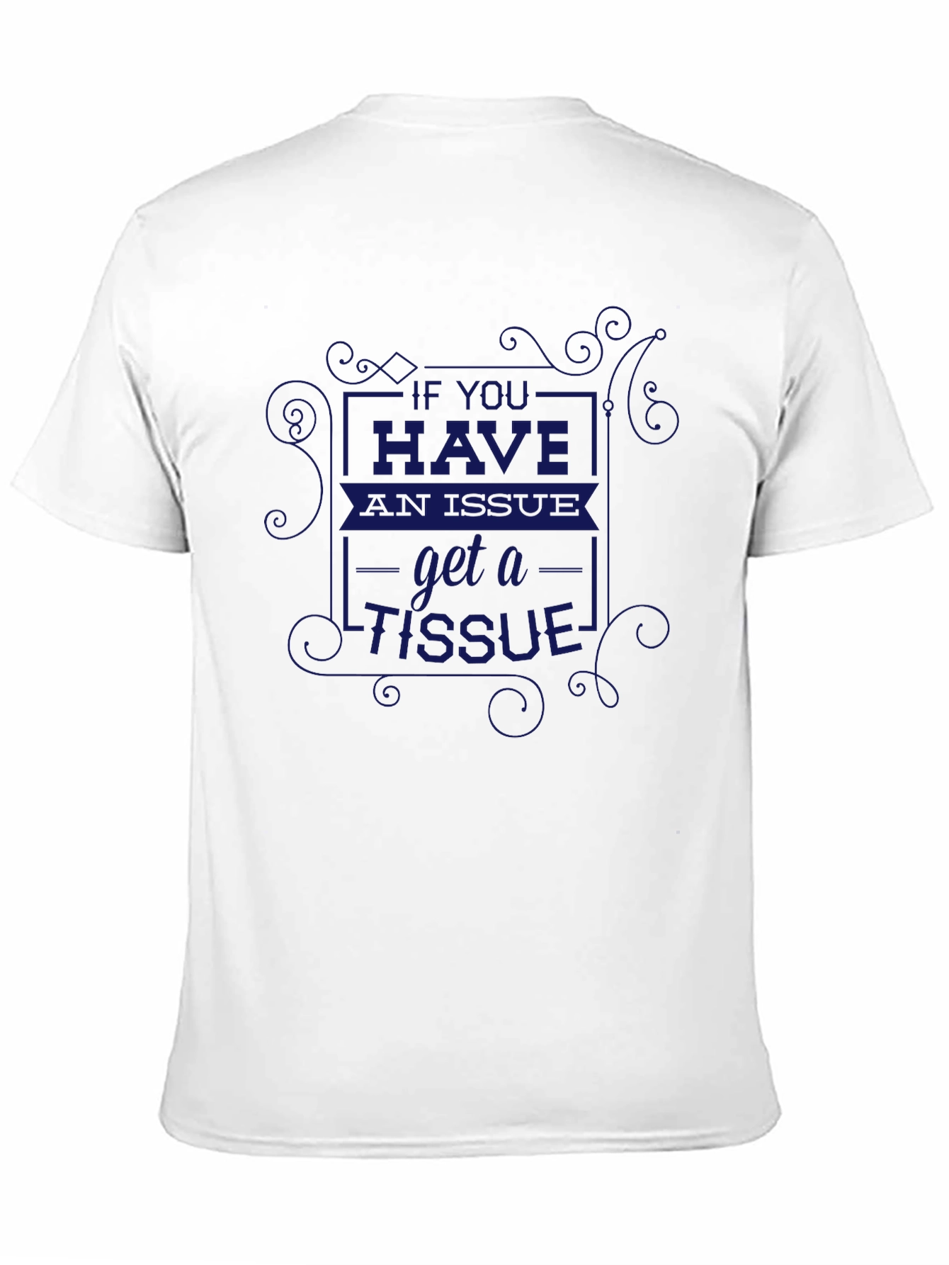 If You Have an Issue Get A Tissue T-Shirt