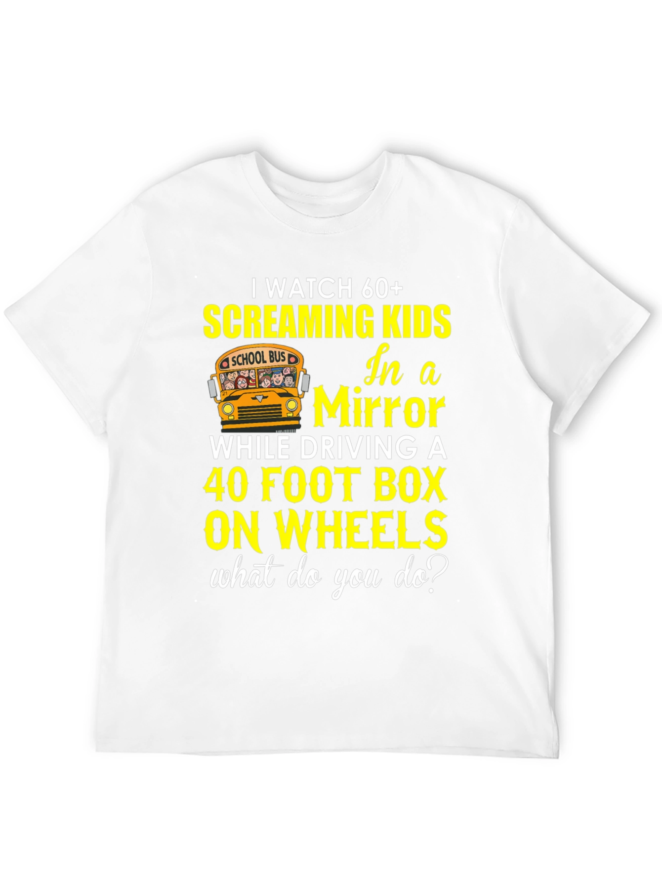 School Bus Driver T-Shirt 60+ Screaming Kids