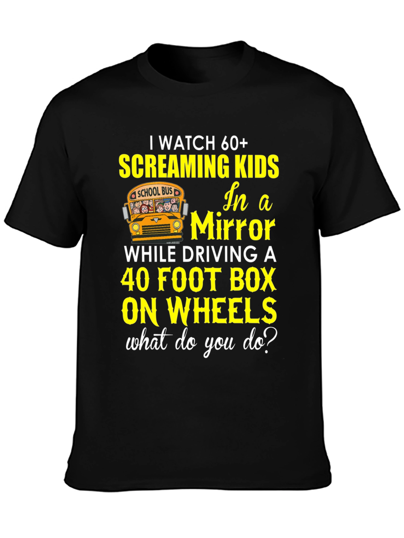 School Bus Driver T-Shirt 60+ Screaming Kids