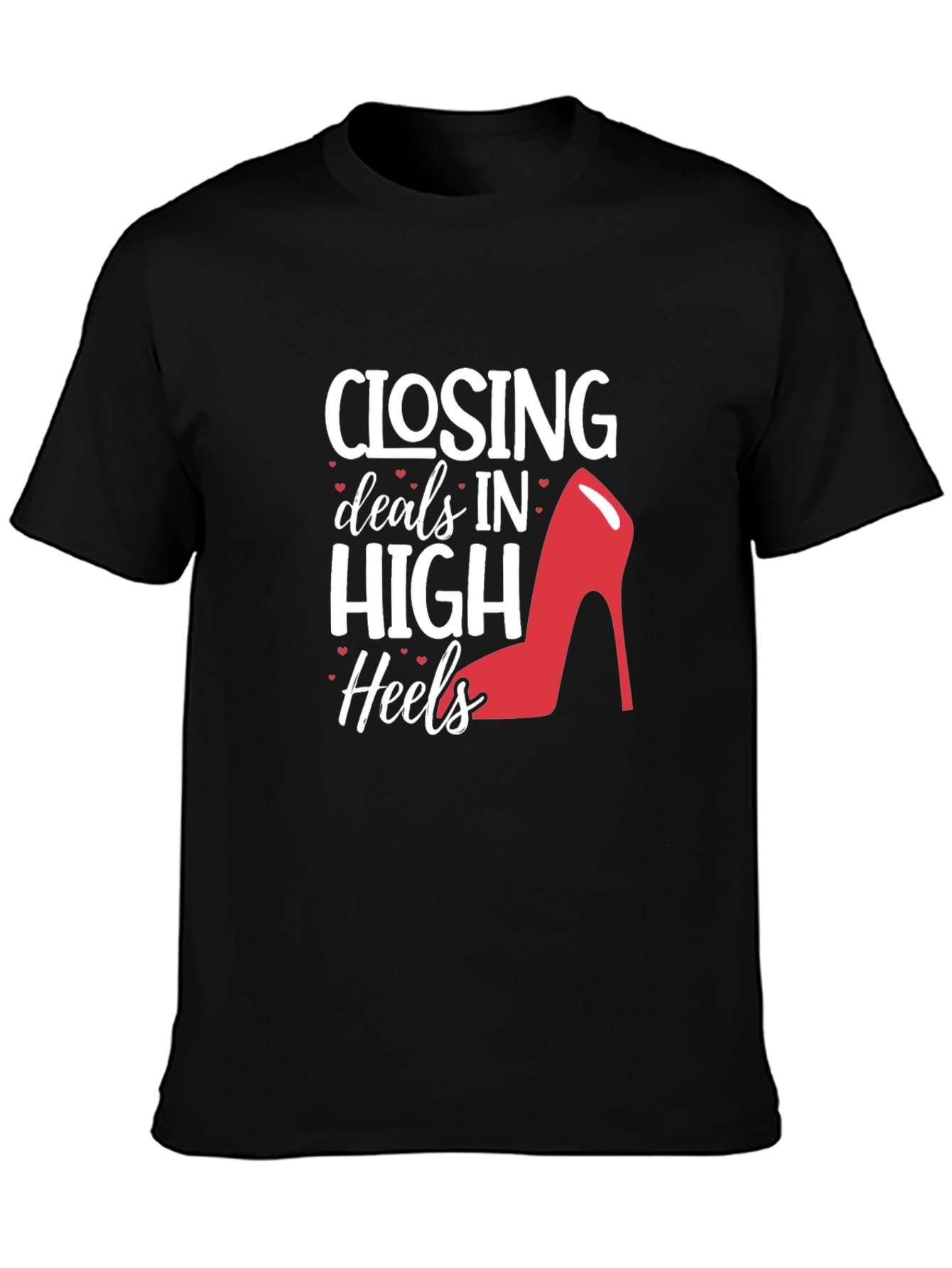 Closing Deals High Heels T-Shirt - Fashion & Success