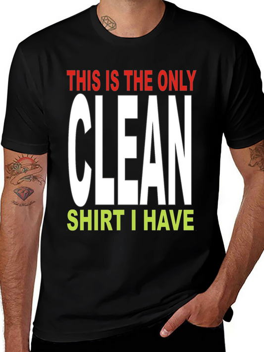 Funny This Is The Only Clean Shirt I Have T-Shirt