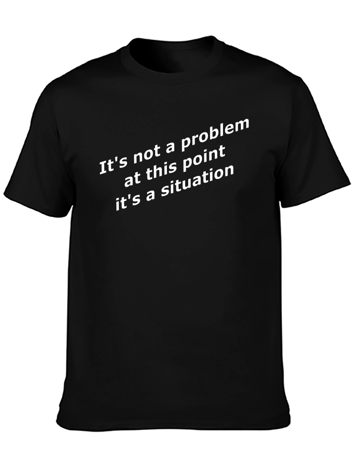 Funny Situation T-Shirt - Sarcastic Novelty Tee