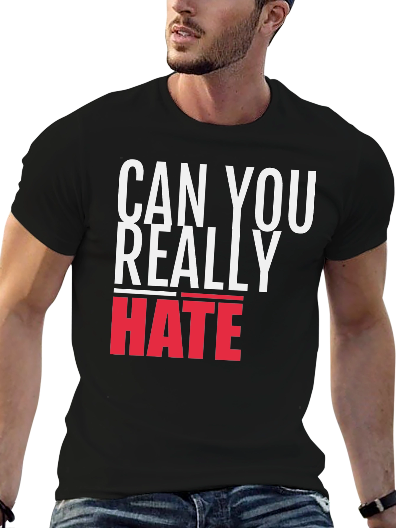 Can You Really Hate T-Shirt - Bold Graphic Tee