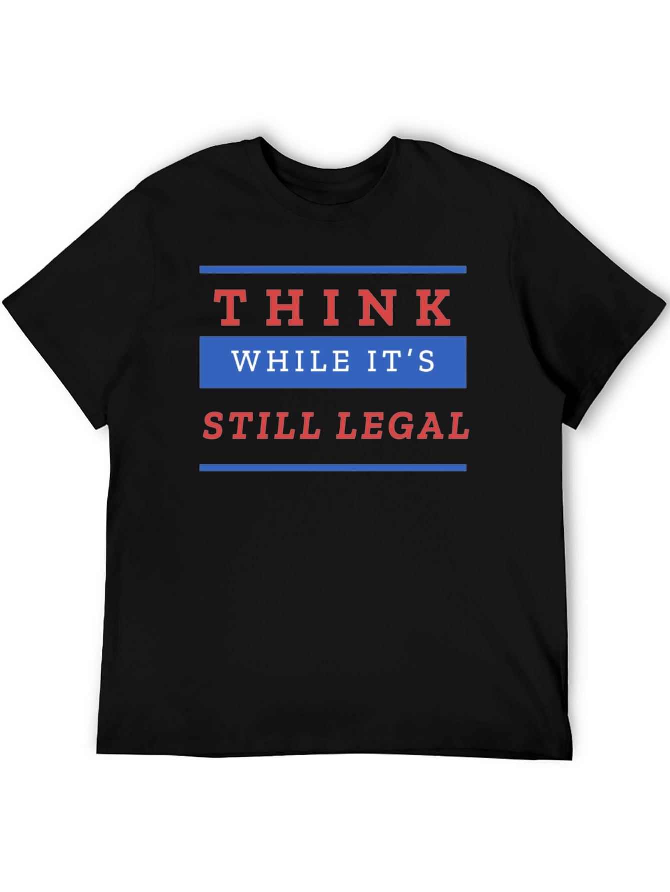 Think While Its Still Legal T-Shirt