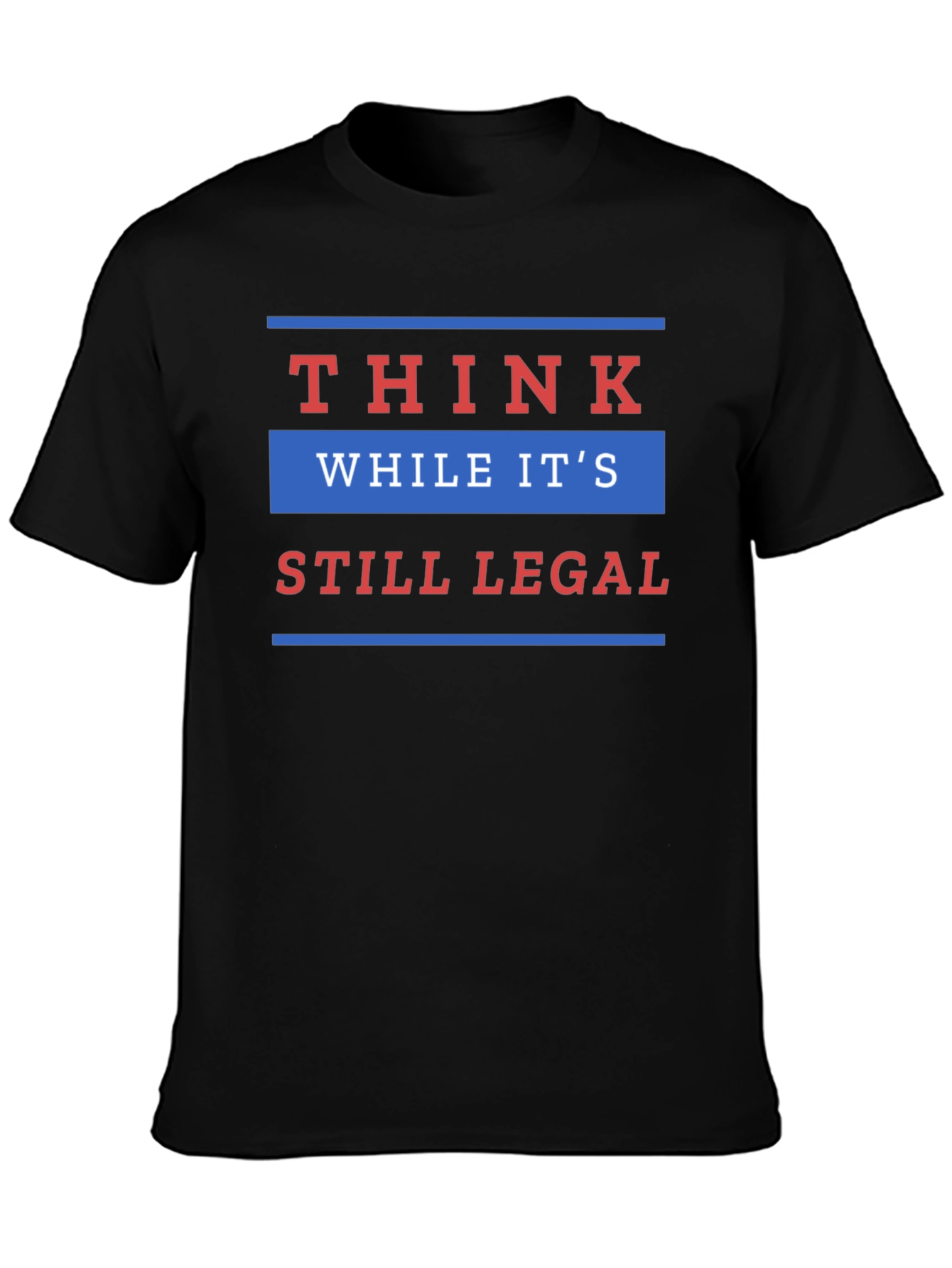 Think While Its Still Legal T-Shirt