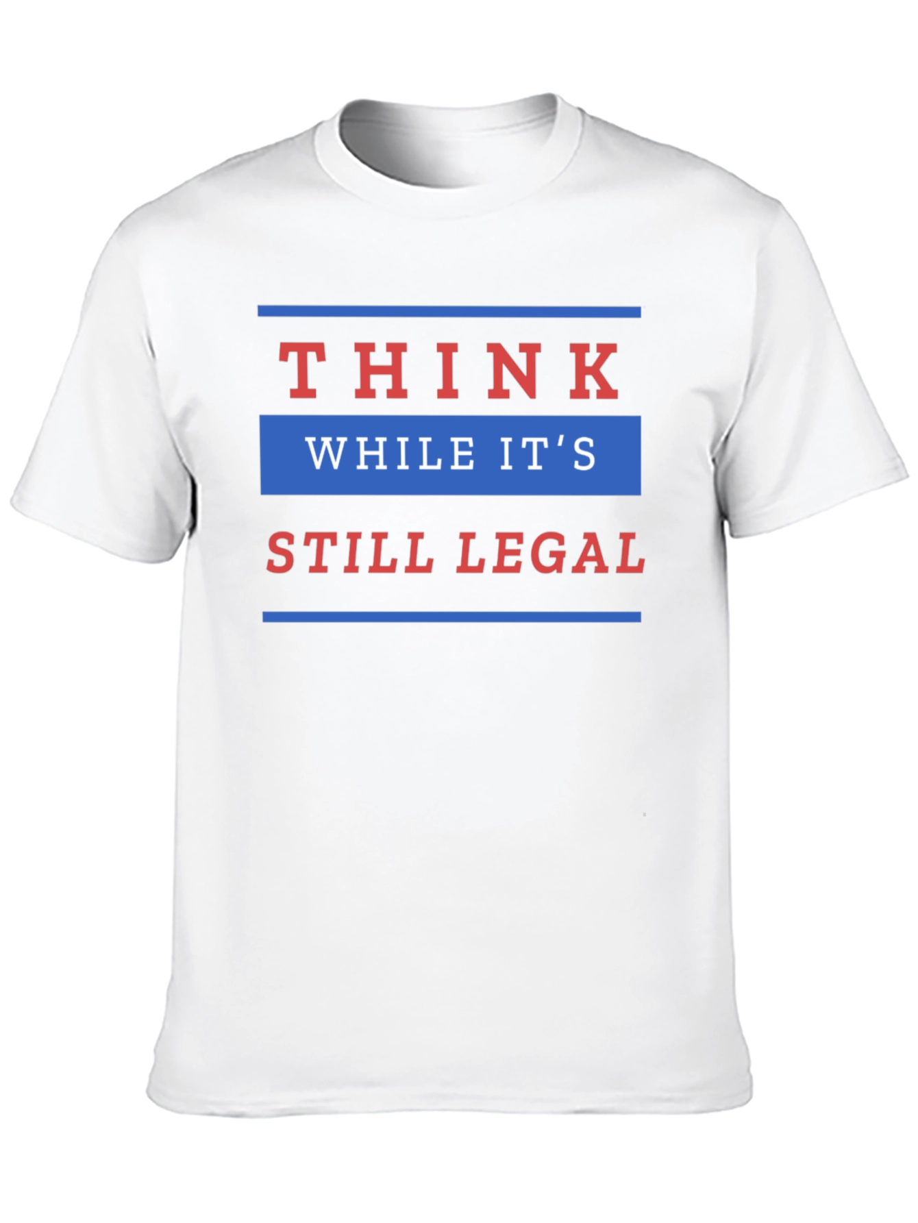 Think While Its Still Legal T-Shirt