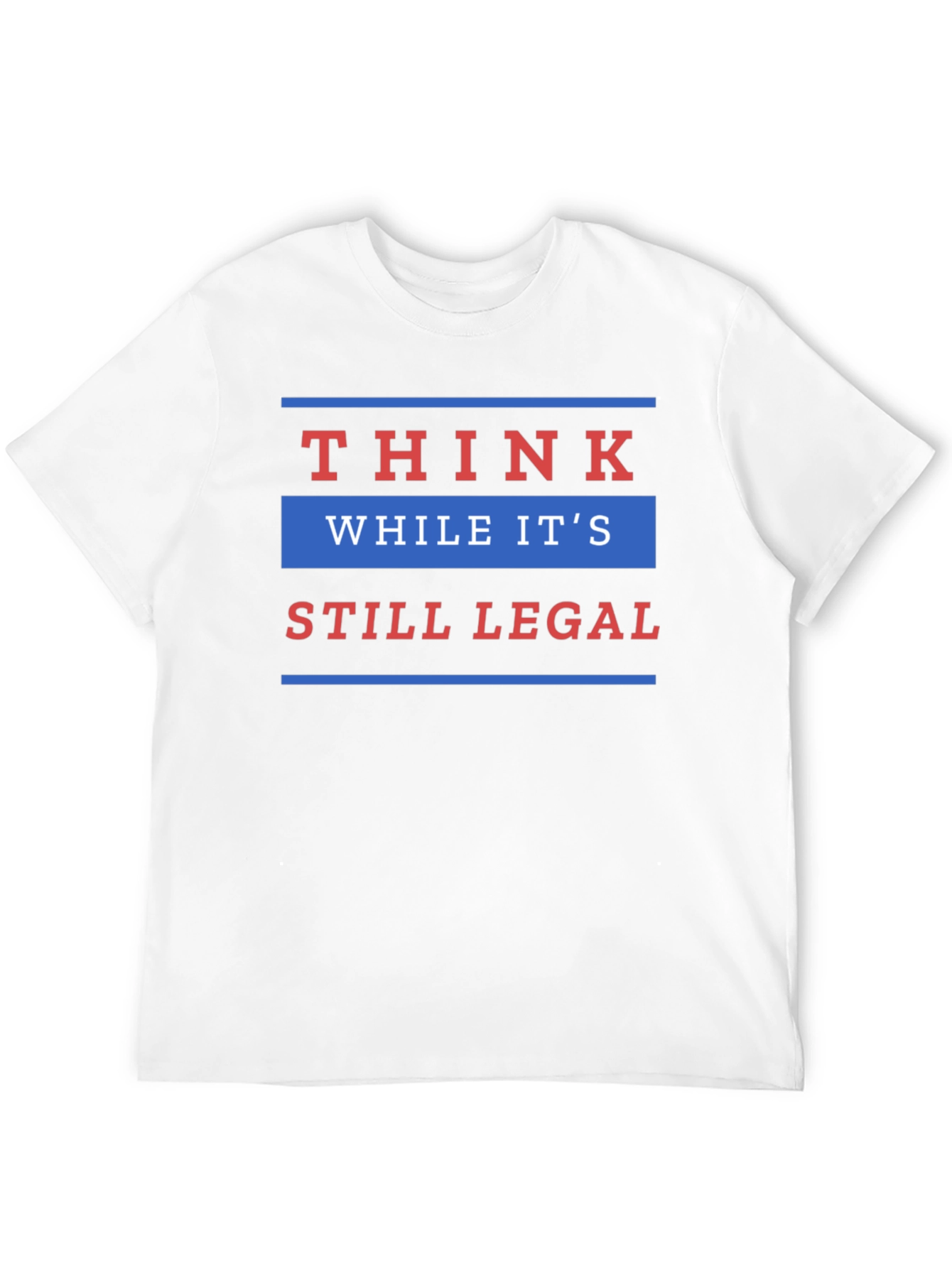 Think While Its Still Legal T-Shirt