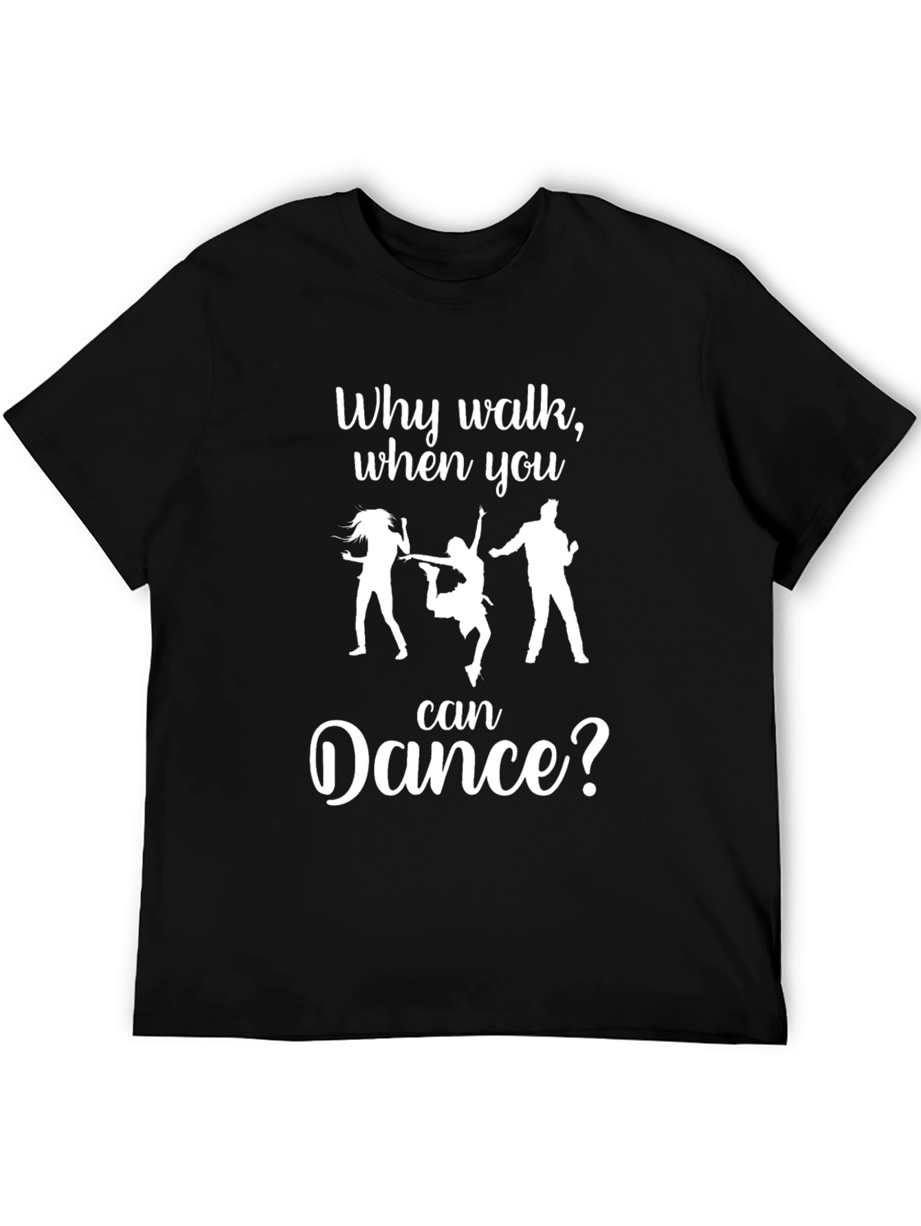 Why Walk When You Can Dance T-Shirt