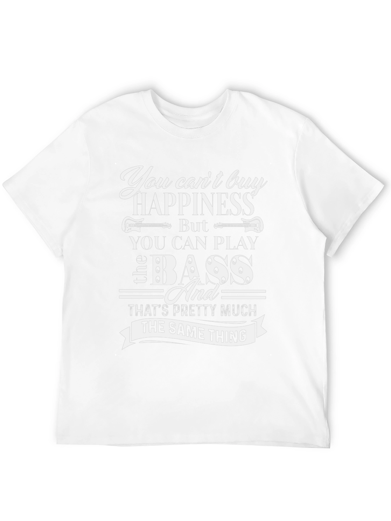 You Cant Buy Happiness Bass T-Shirt