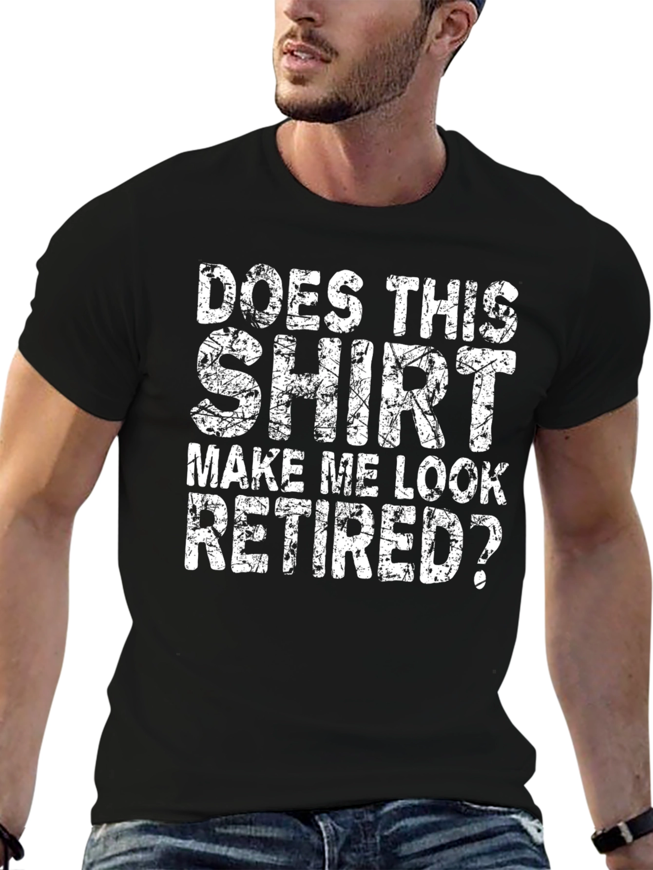 Does This Shirt Make Me Look Retired? T-Shirt