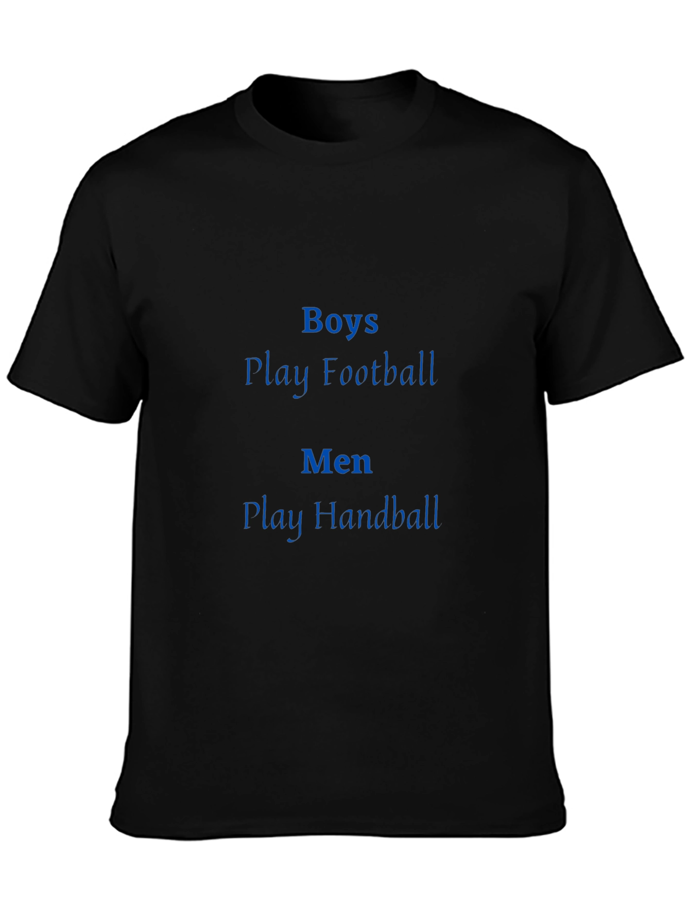 Boys Play Football Men Play Handball T-Shirt