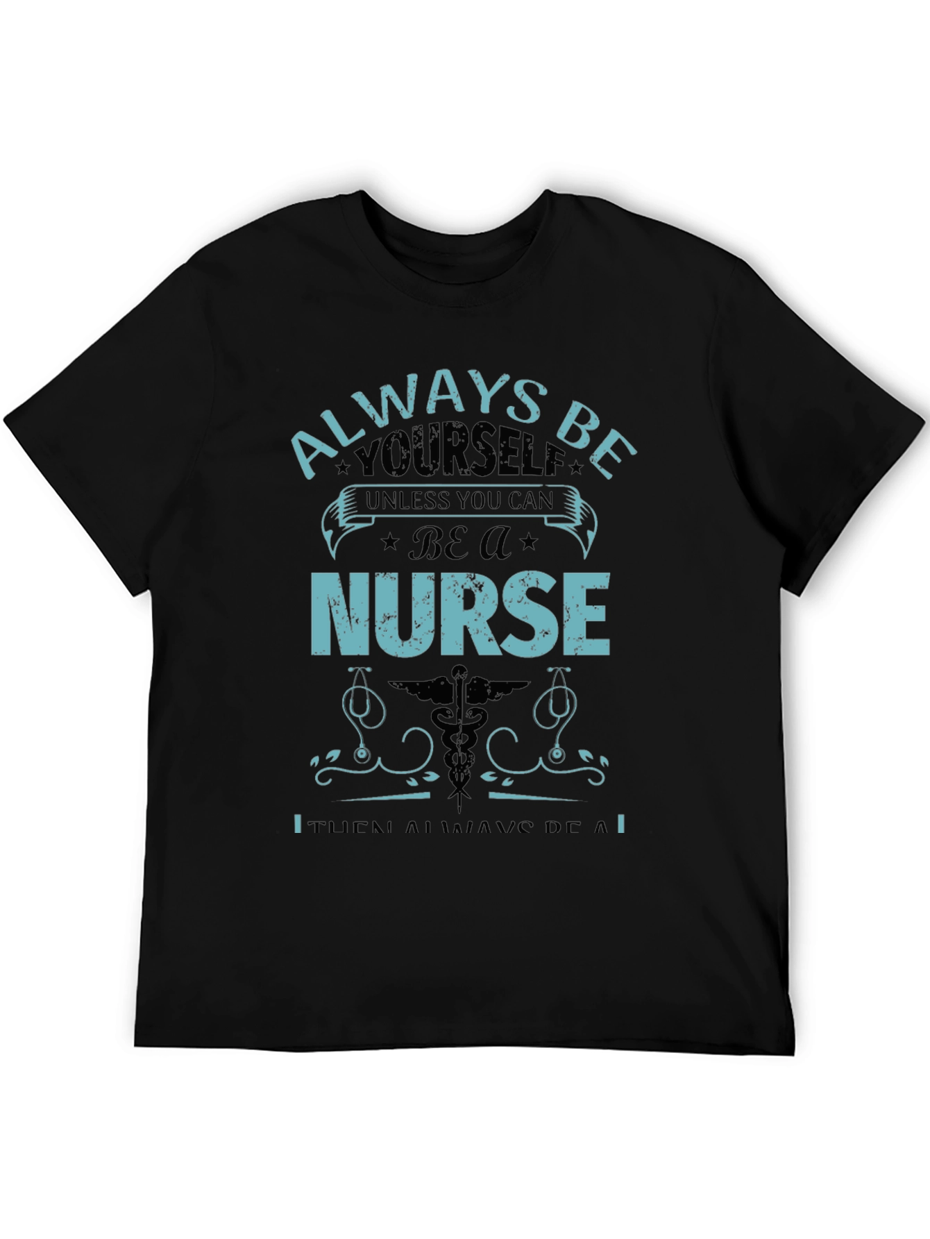 Nurse T-Shirt: Always Be Yourself