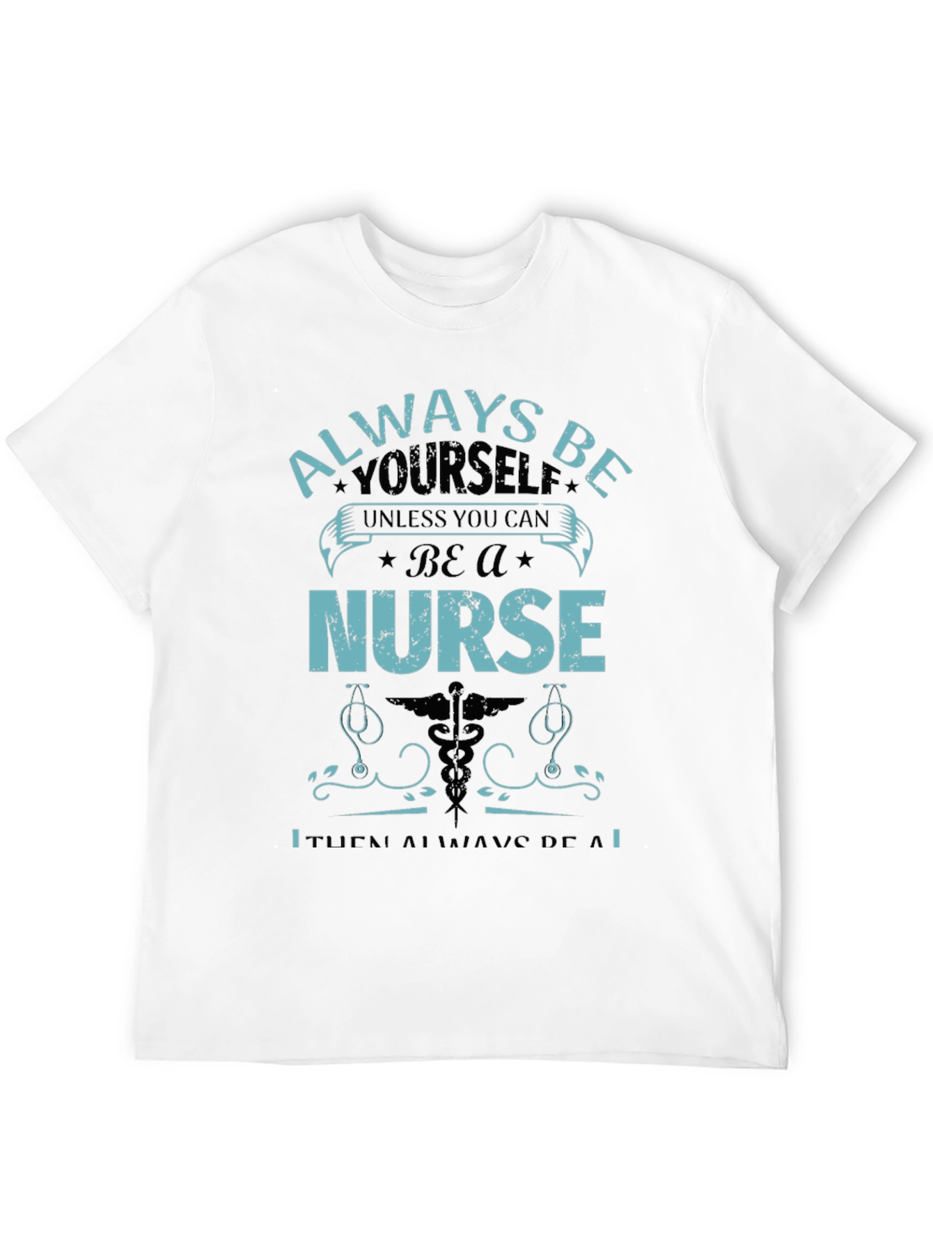 Nurse T-Shirt: Always Be Yourself