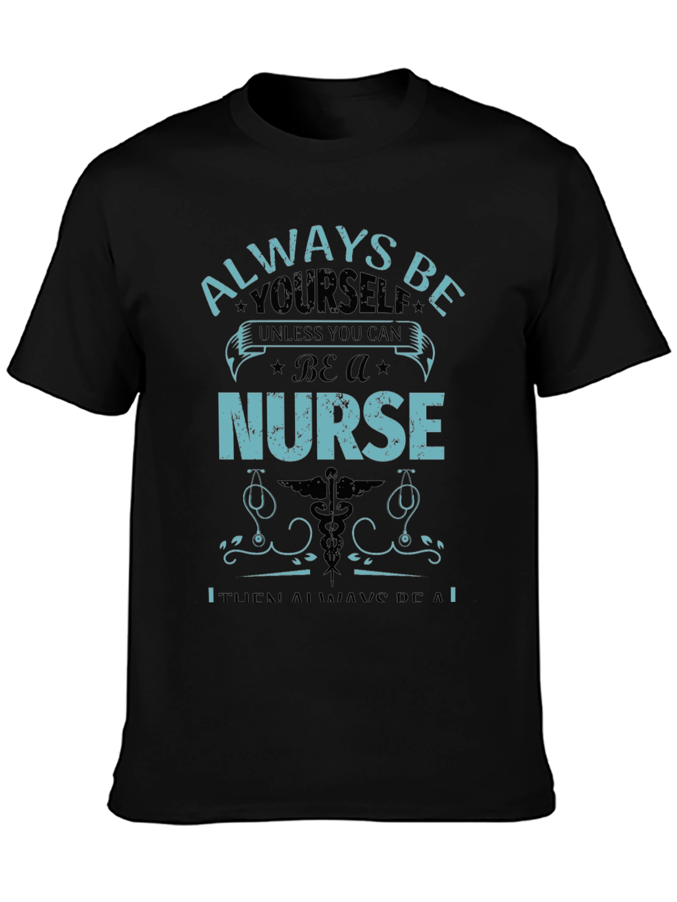 Nurse T-Shirt: Always Be Yourself