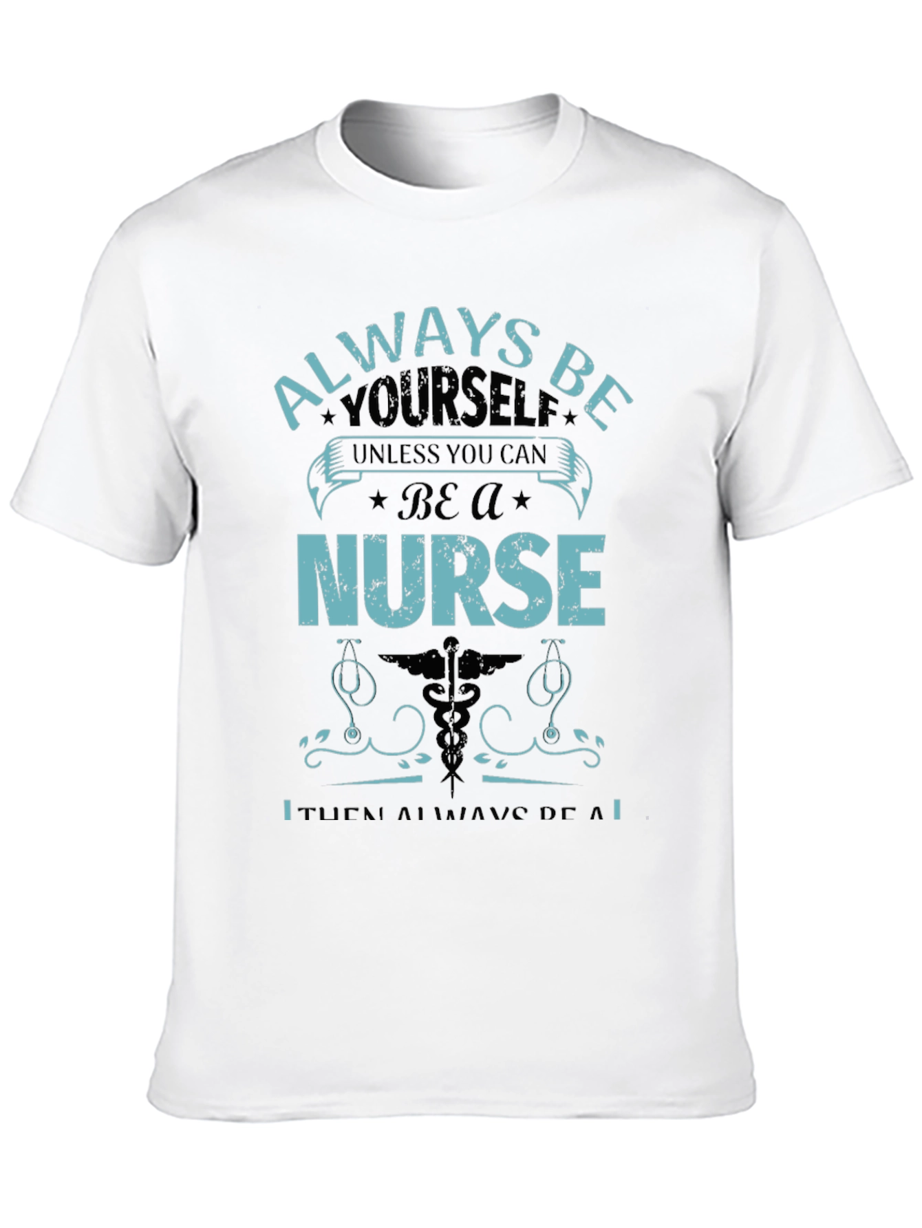 Nurse T-Shirt: Always Be Yourself
