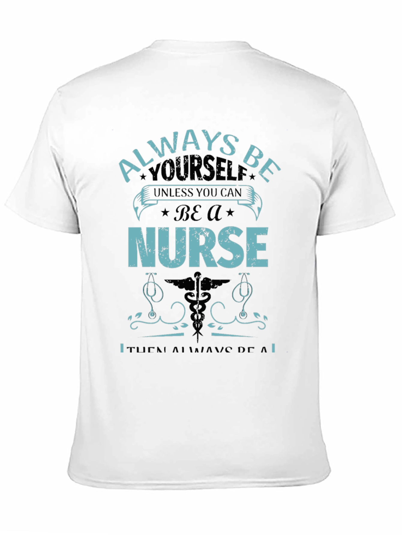 Nurse T-Shirt: Always Be Yourself
