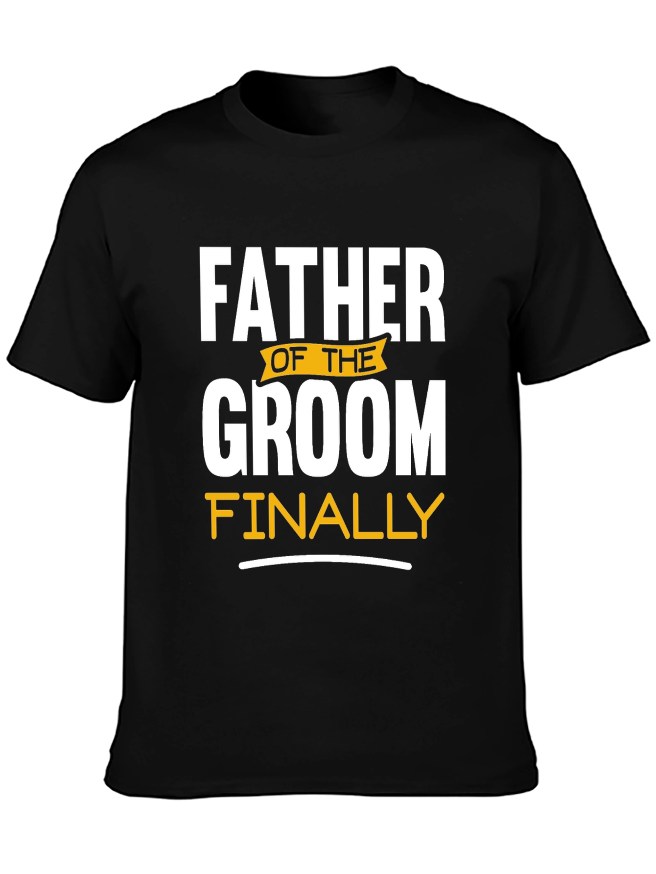 Father of the Groom T-Shirt: Finally!