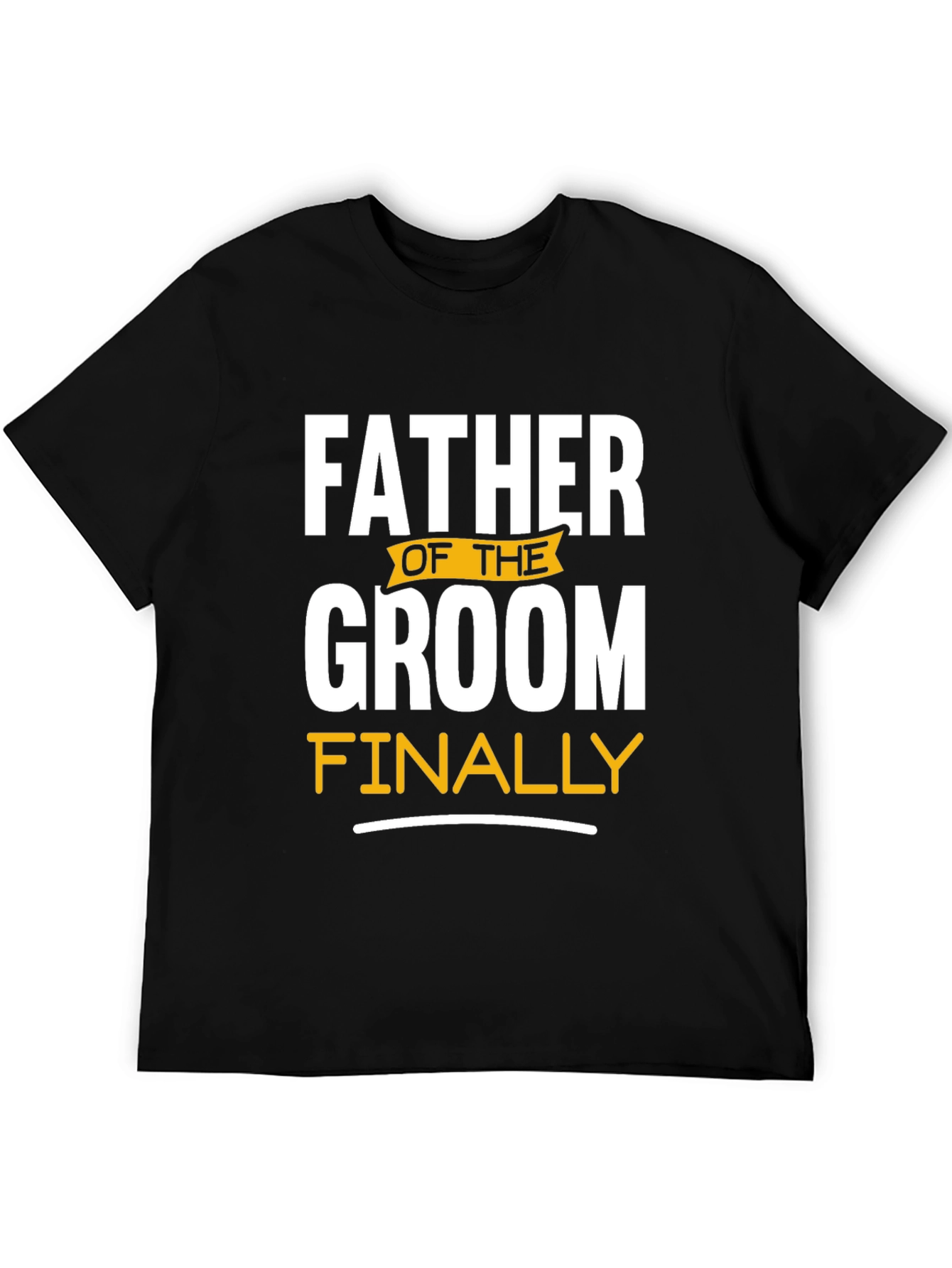 Father of the Groom T-Shirt: Finally!