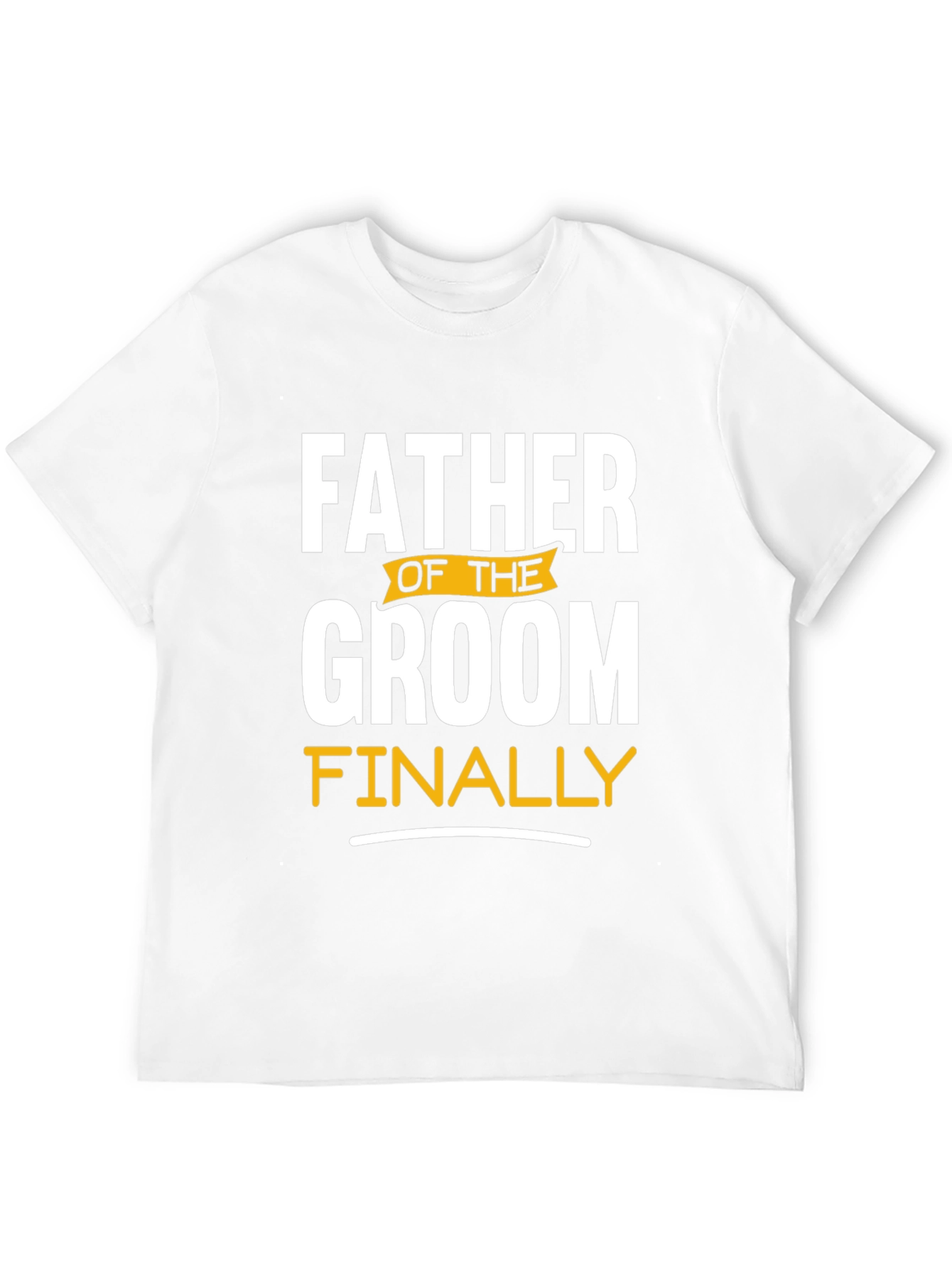 Father of the Groom T-Shirt: Finally!