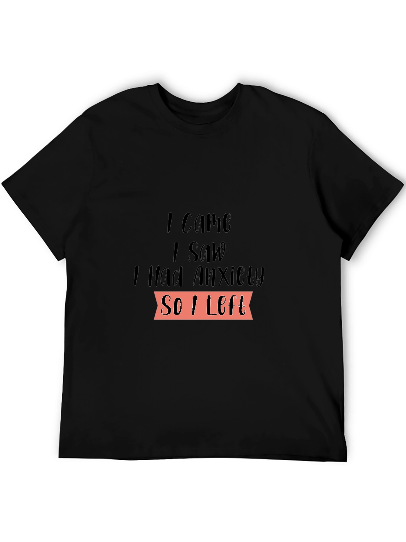 I Came I Saw I Had Anxiety T-Shirt