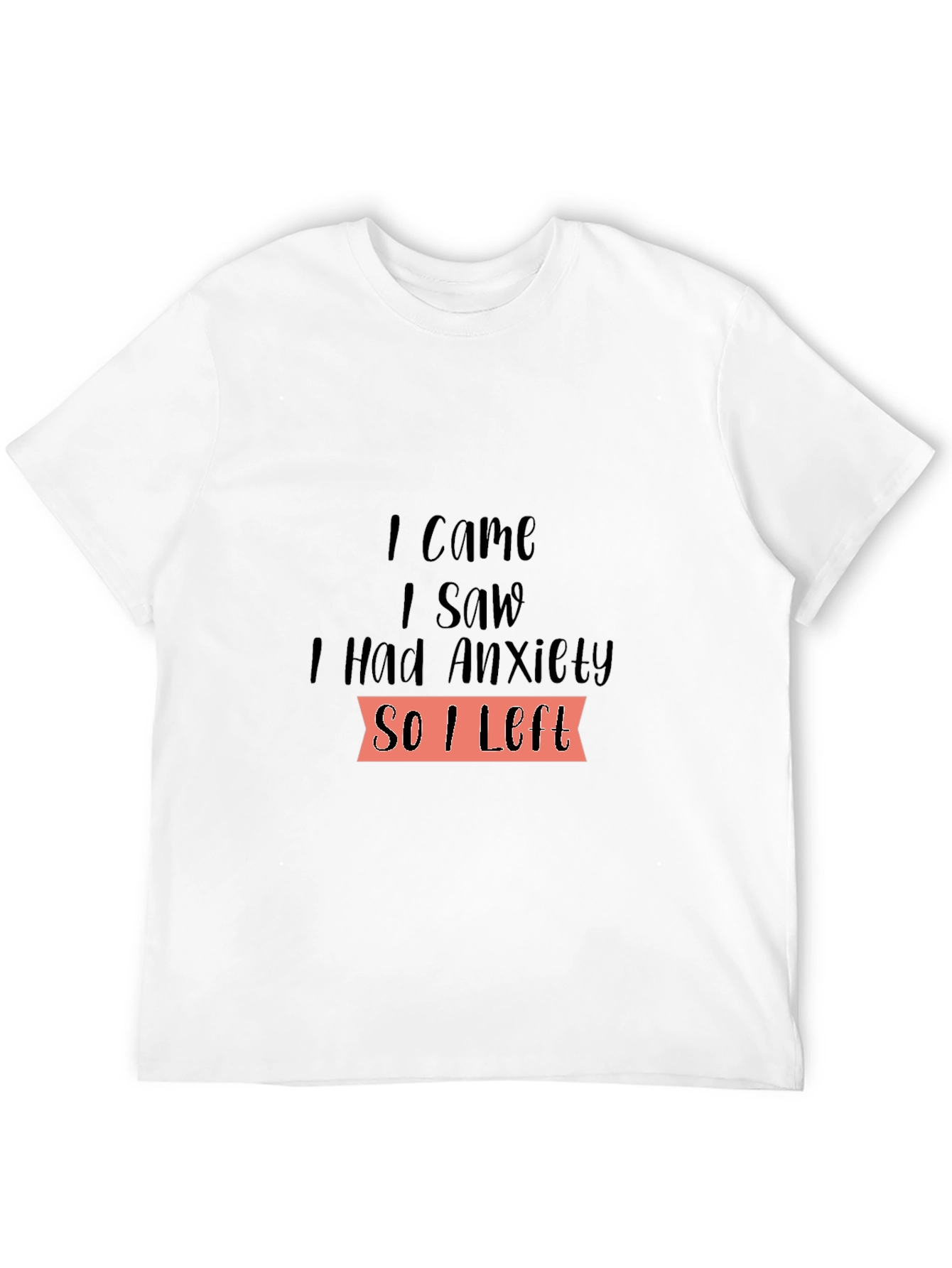 I Came I Saw I Had Anxiety T-Shirt