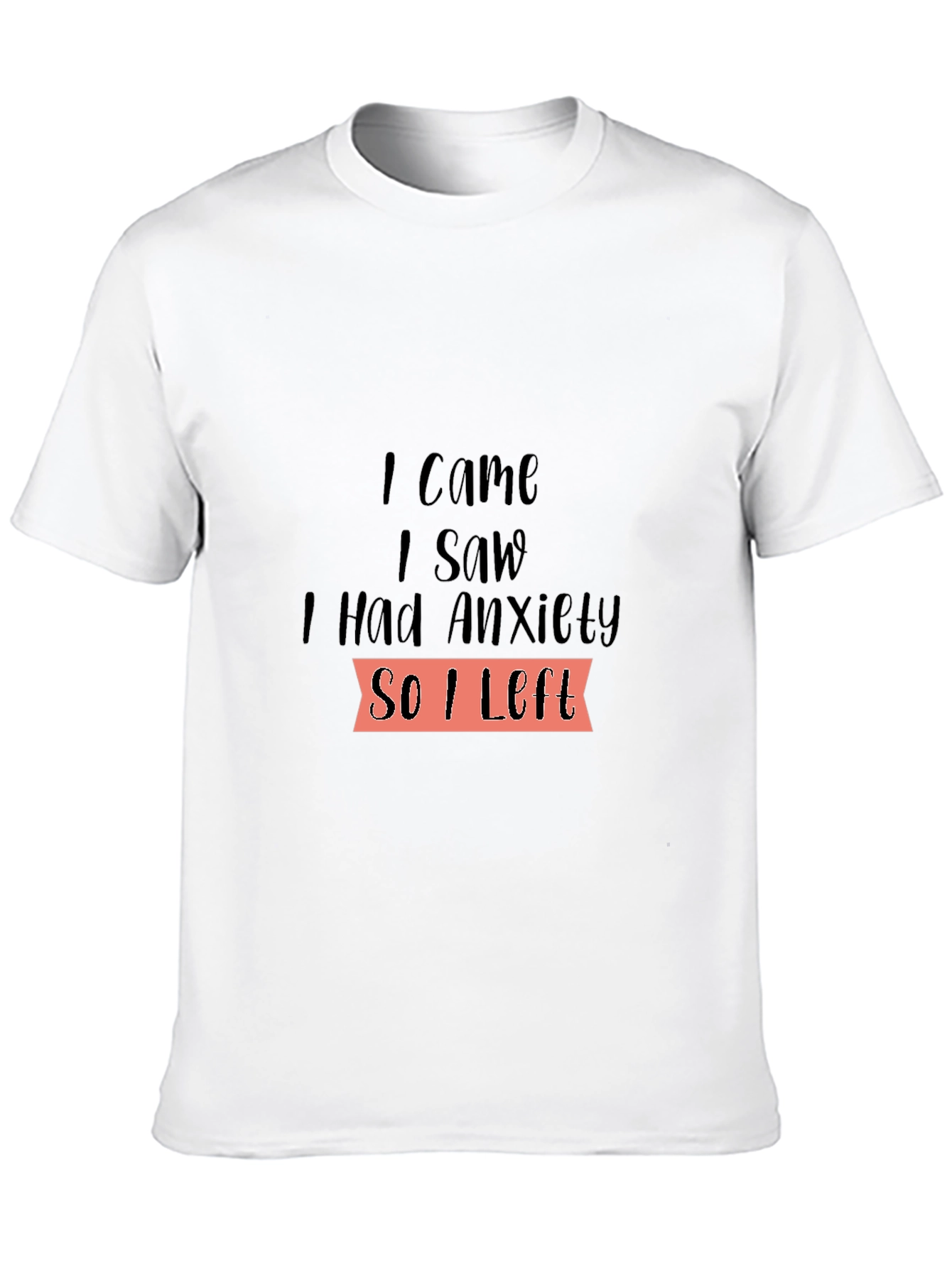 I Came I Saw I Had Anxiety T-Shirt