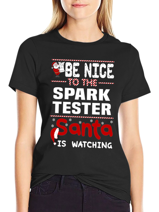 Be Nice to the Spark Tester - Santa is Watching T-Shirt