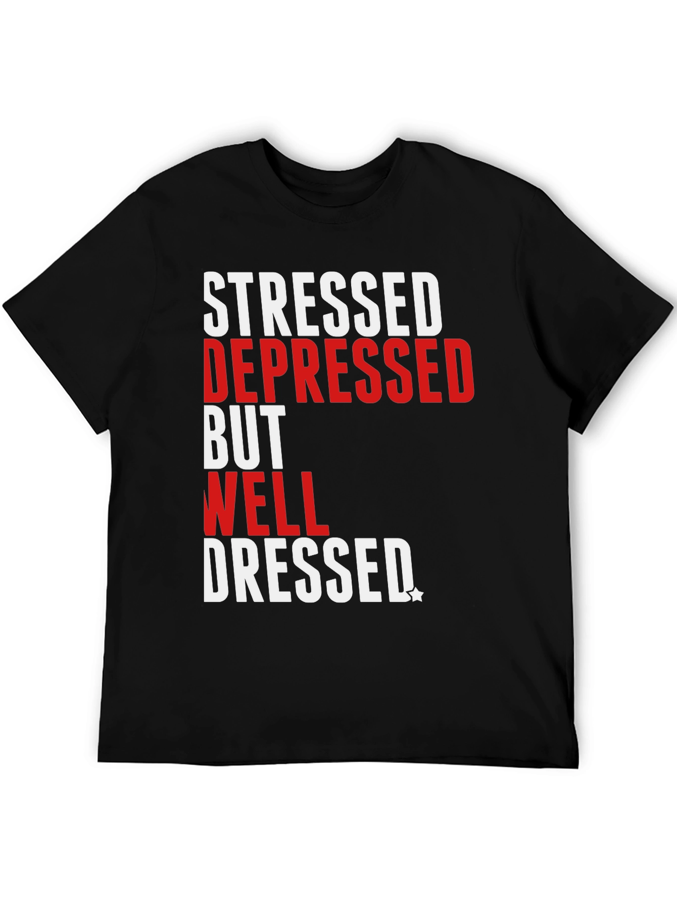 Stressed Depressed Well Dressed T-Shirt