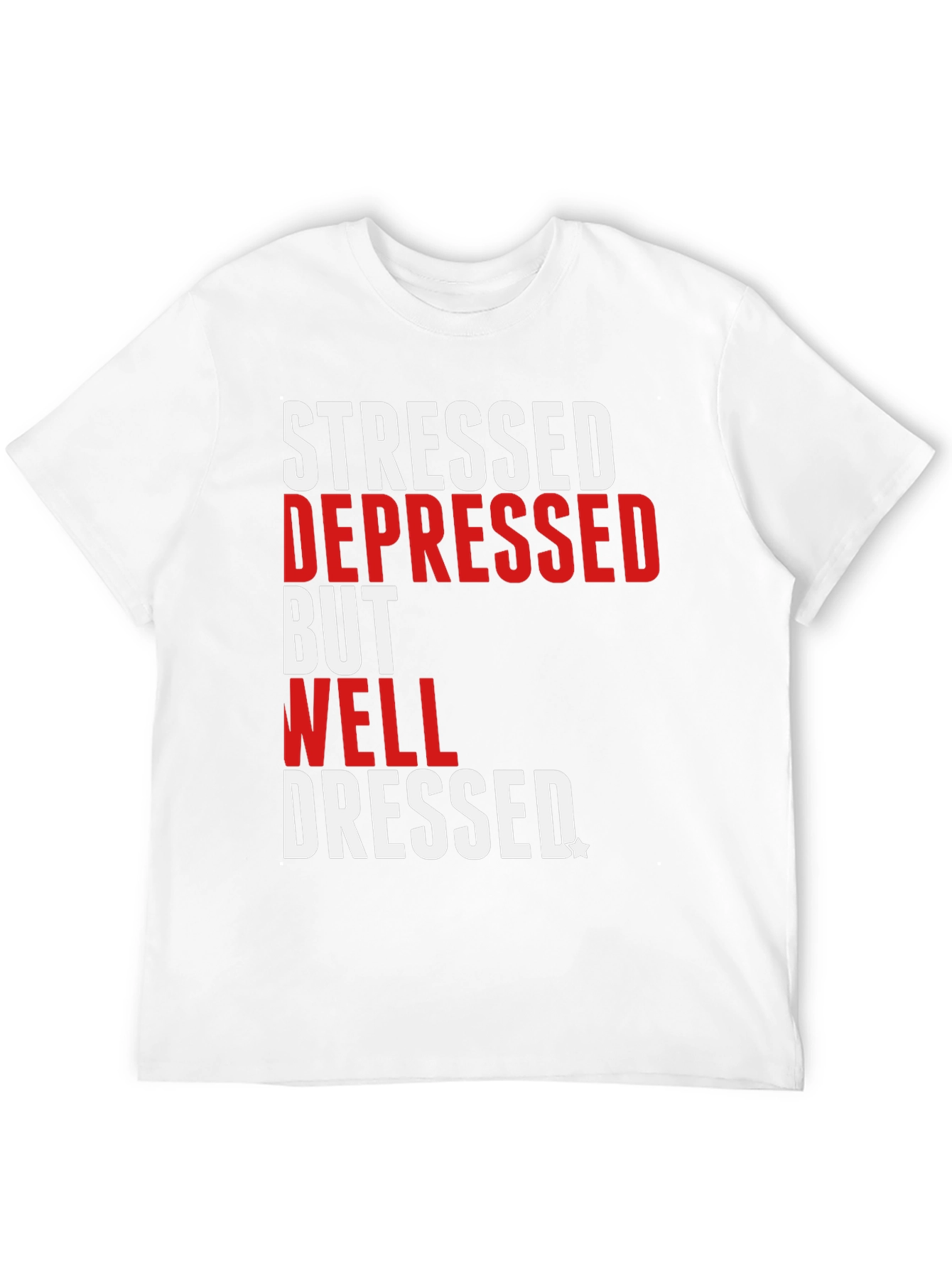 Stressed Depressed Well Dressed T-Shirt