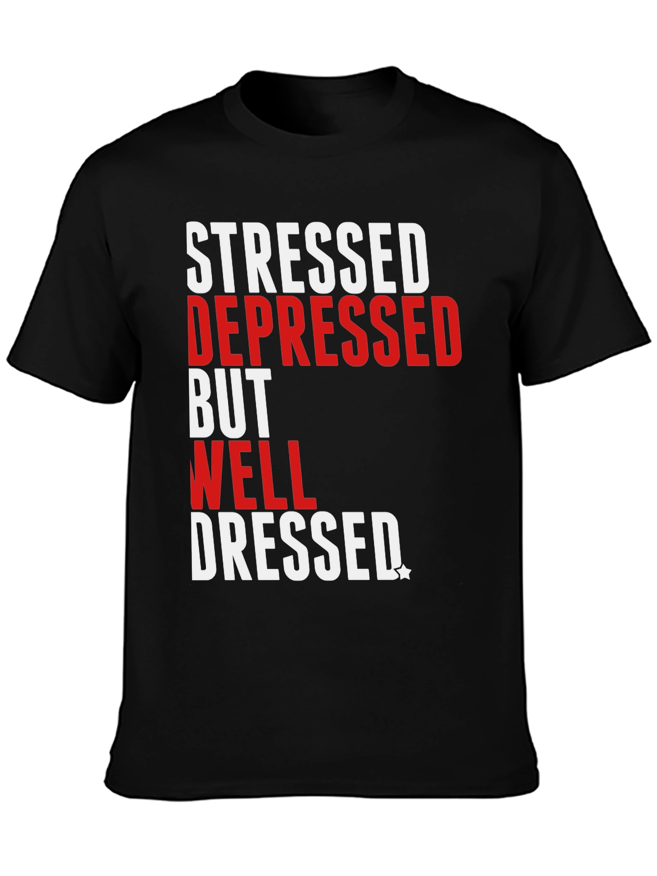 Stressed Depressed Well Dressed T-Shirt
